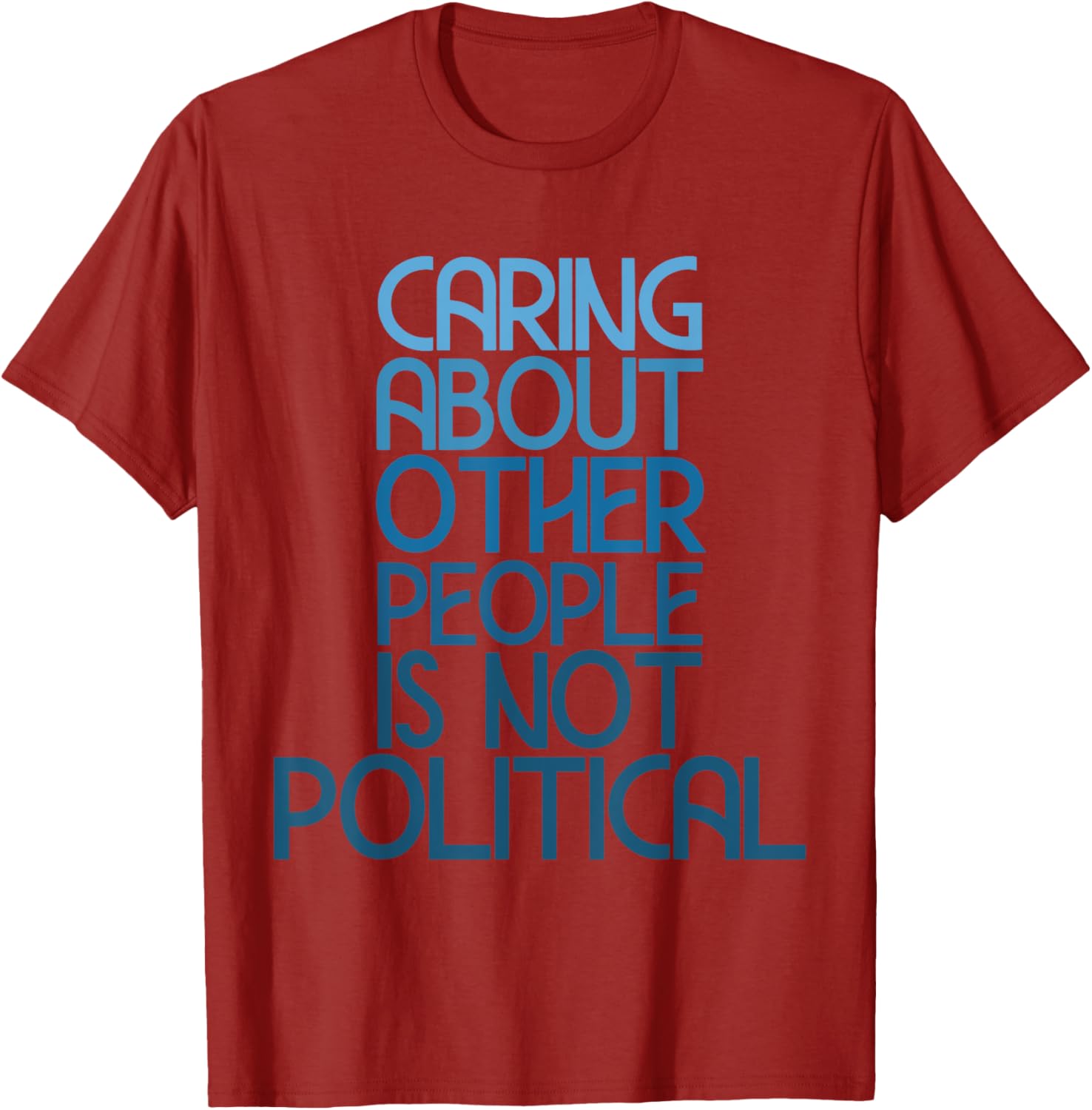 Caring About Others Is Not Political Funny Saying T-Shirt for Everyone - 28