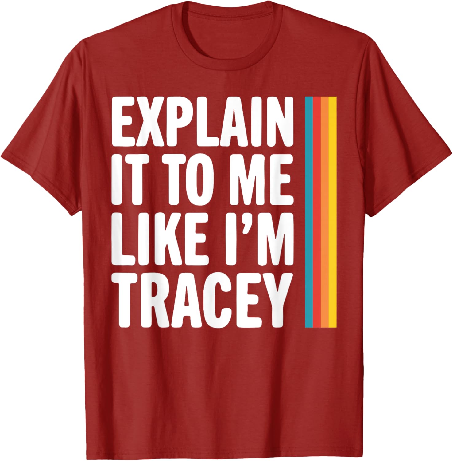 Explain It To Me Like I'm Tracey T-Shirt - Fun Graphic Tee for Everyone - 6