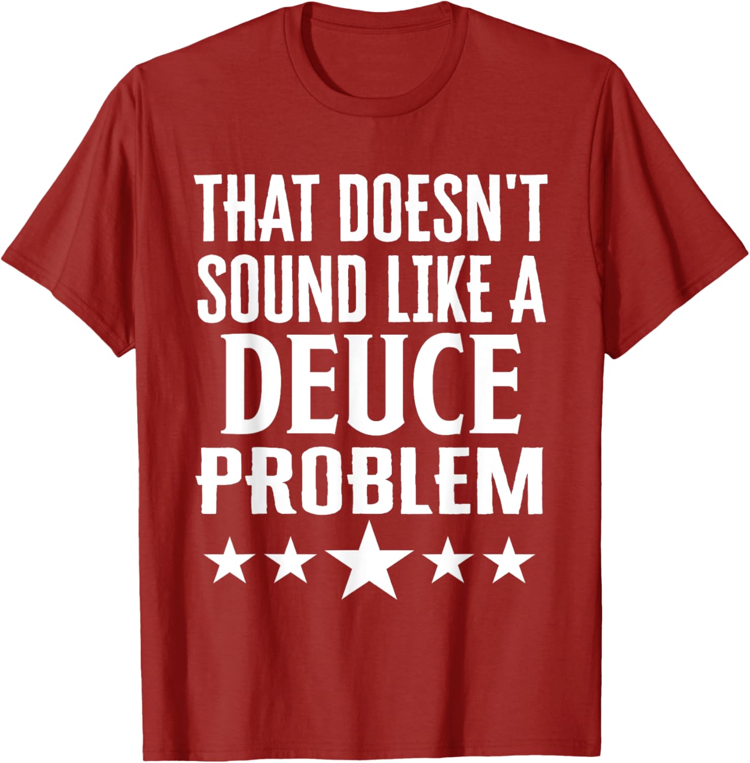 Funny That Doesn’t Sound Like A Deuce Problem Name T-Shirt for Men and Women - 26