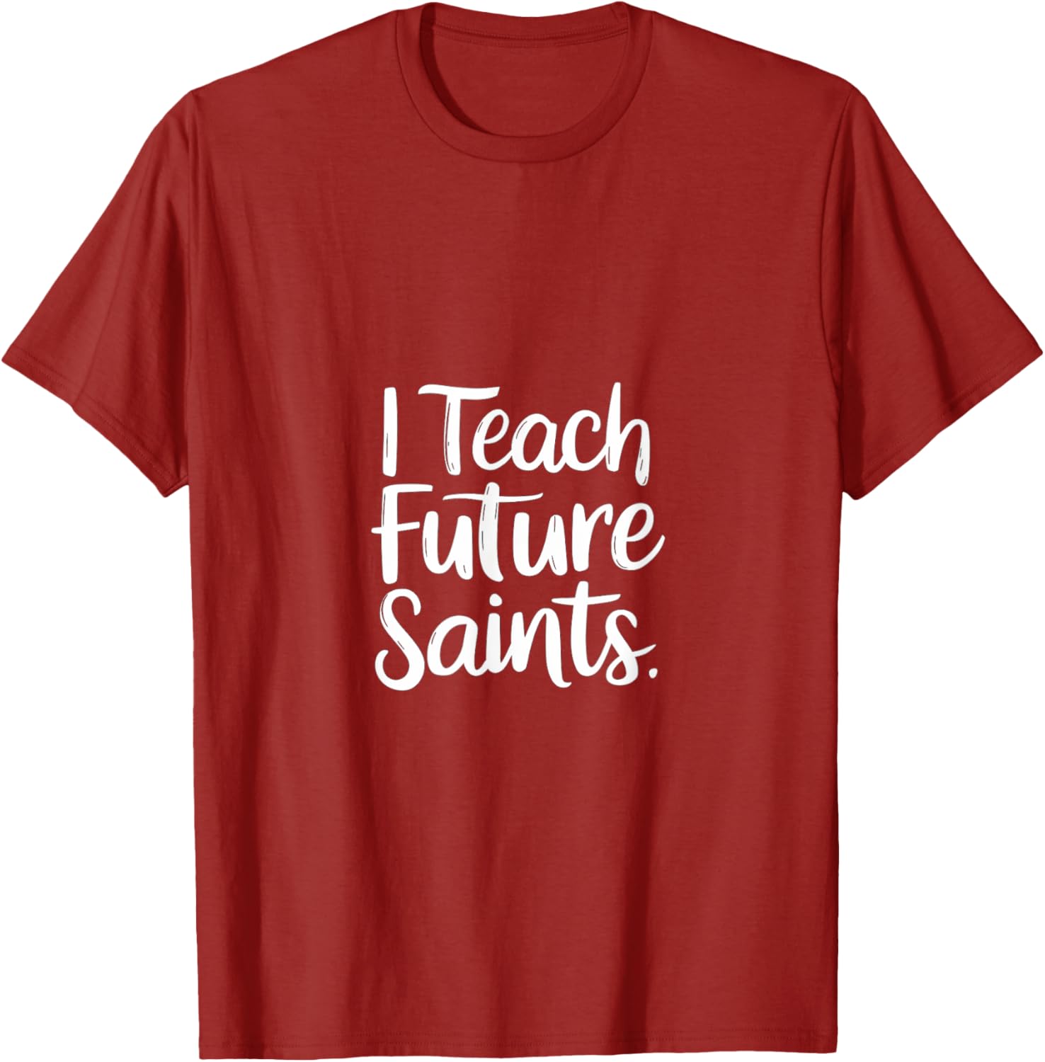 I Teach Future Saints Catholic Educator Teacher T-Shirt for Men and Women - 12