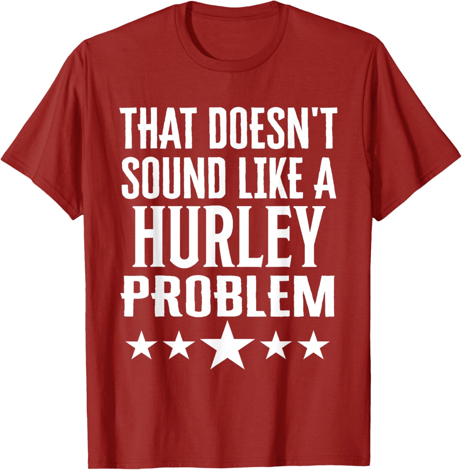 Creative 'That Doesn't Sound Like A Hurley Problem' T-Shirt for Fun Style - 11