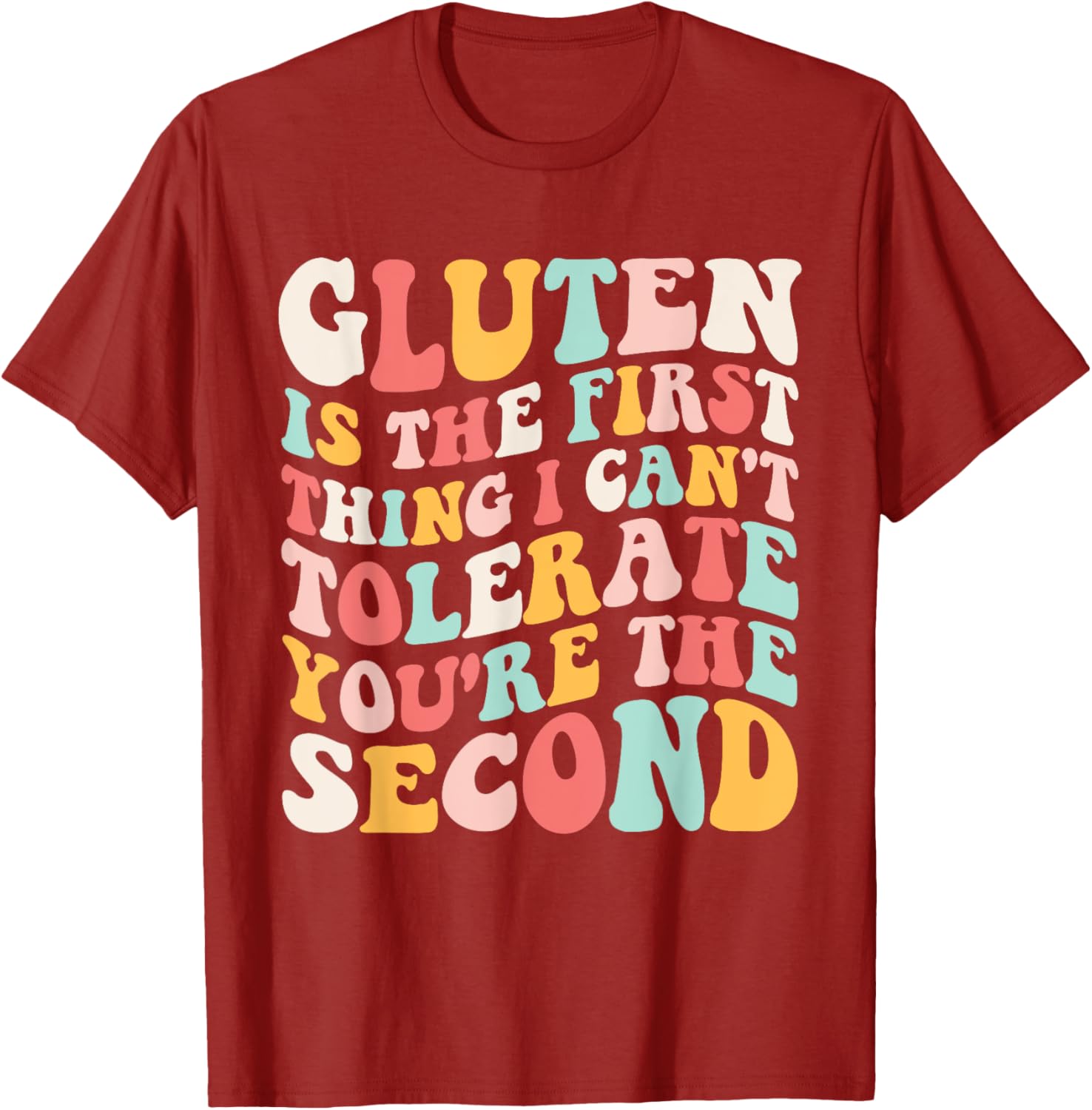 Gluten Sensitivity Humor T-Shirt You're the Second Thing I Can't Tolerate - 6