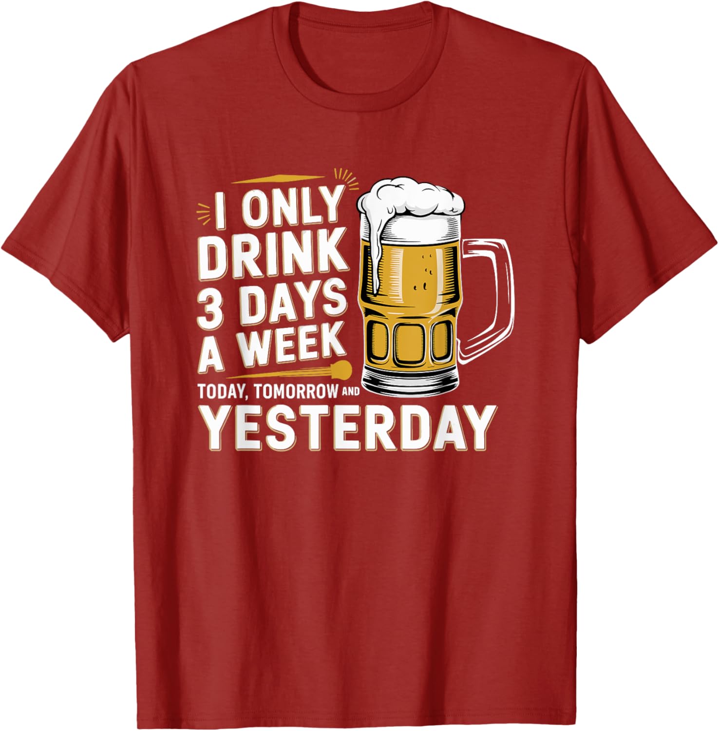 I Only Drink Beer 3 Days a Week Fun Alcohol Drinking T-Shirt - 8