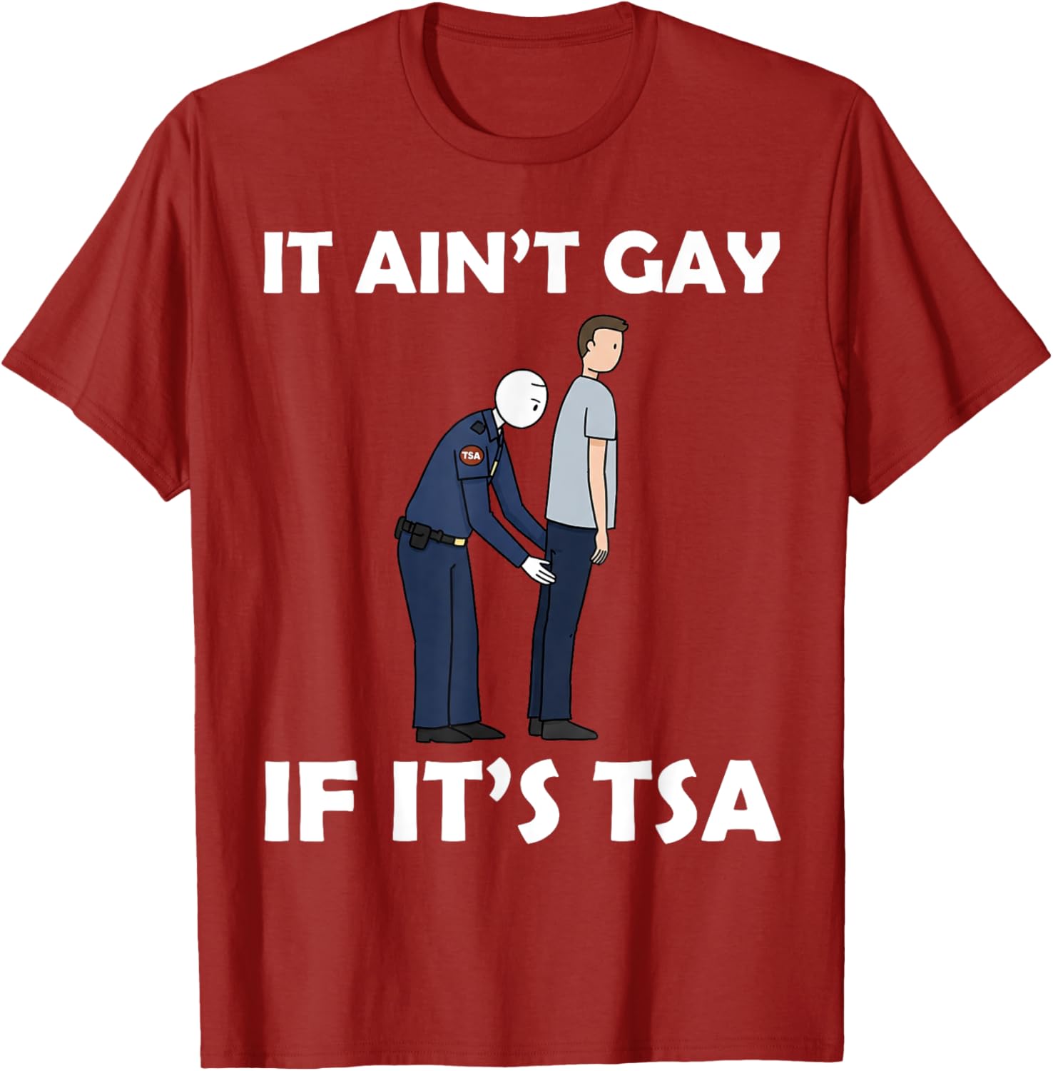 Funny TSA Humor T-Shirt It Ain't Gay If It's Airport Security Apparel - 10