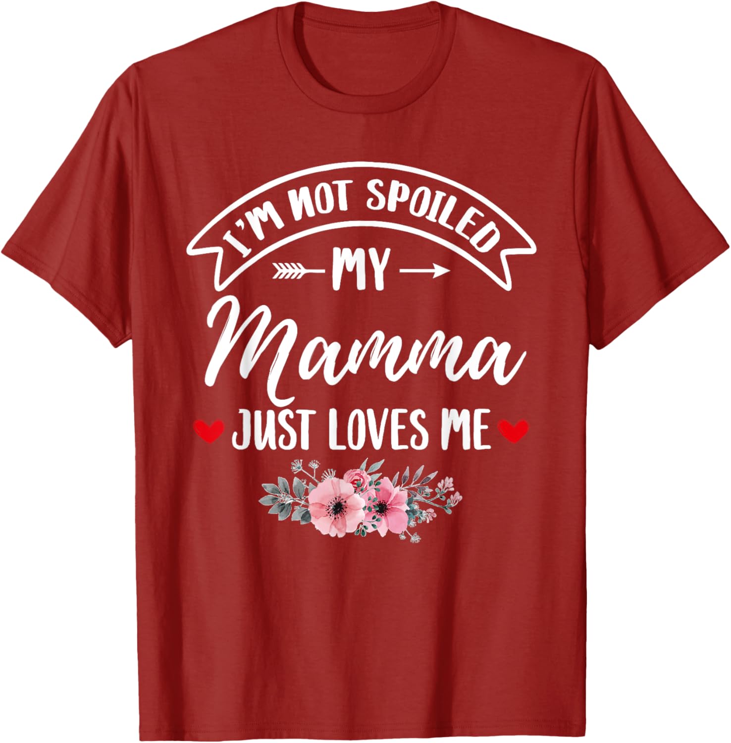 Family Matching Flower Tee I'm Not Spoiled My Mamma Loves Me T-Shirt - 19