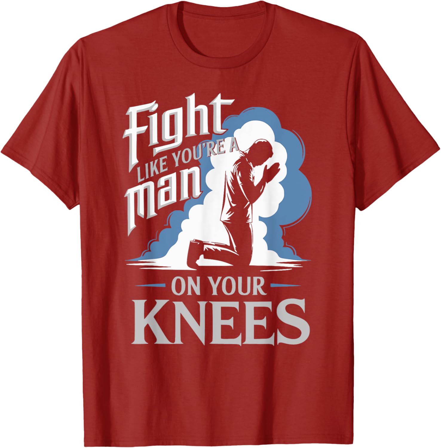 Fight Like a Man On Your Knees Prayer T-Shirt for Strength and Faith - 9