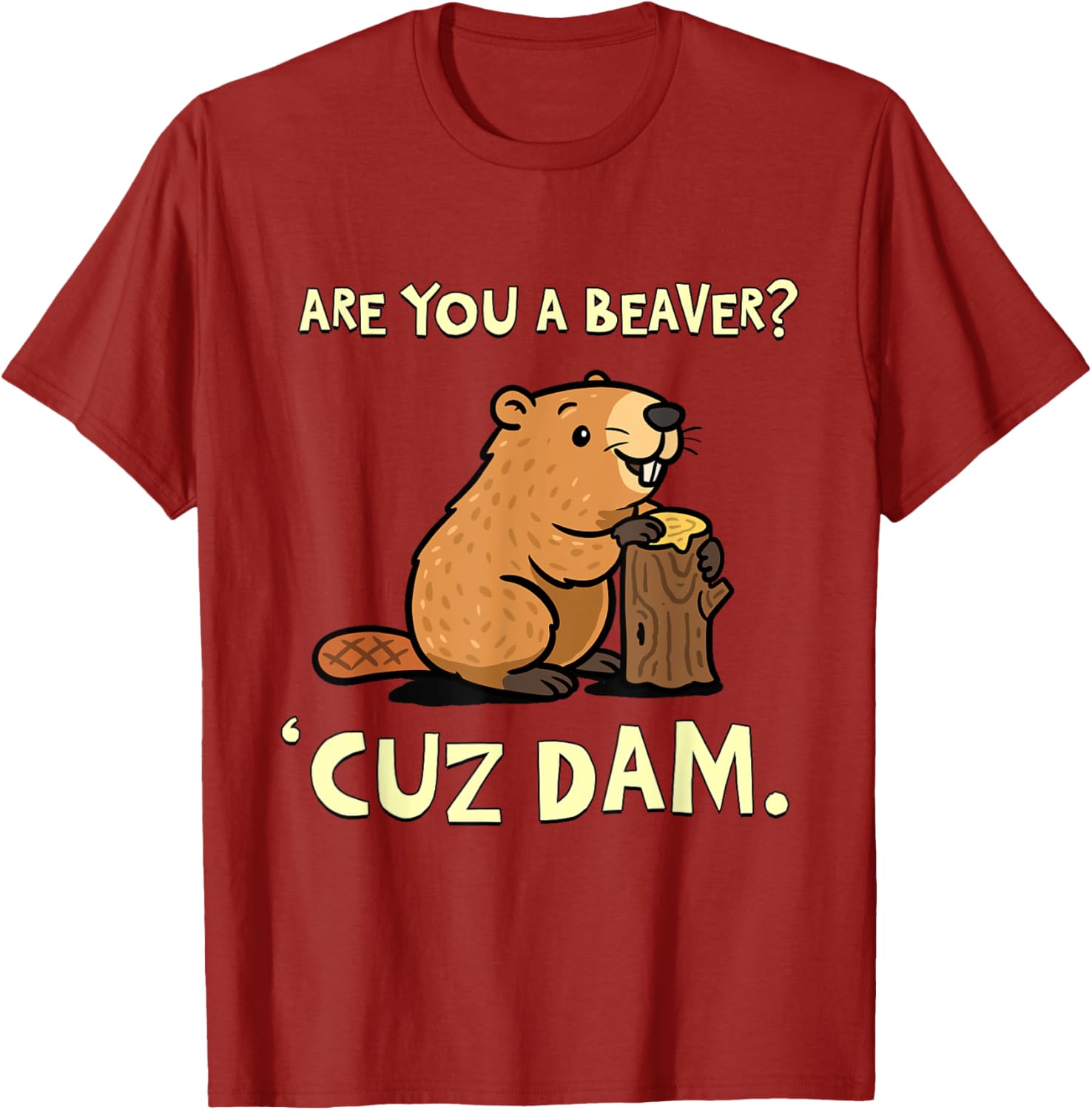 Funny Beaver Pun T-Shirt - Are You a Beaver Cuz Dam Humor Tee - 19