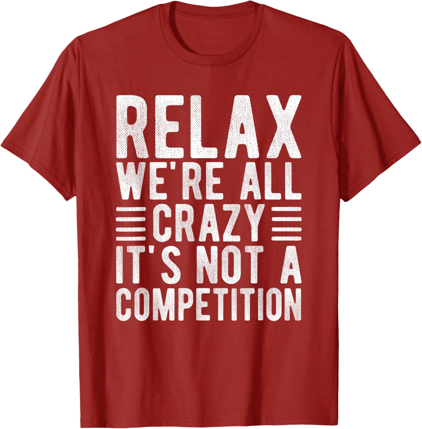 Relax We're All Crazy It's Not a Competition Funny T-Shirt for Everyone - 6
