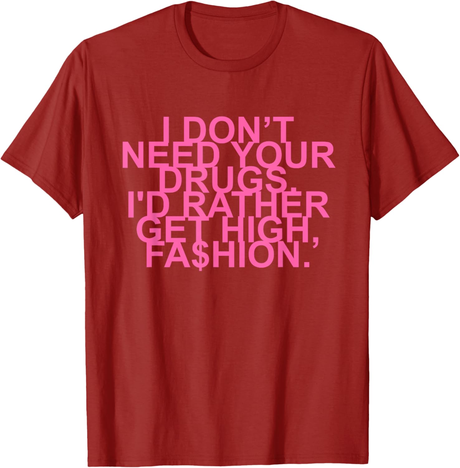 Get High with Style I Don't Need Your Drugs Fashion Quote T-Shirt - 8