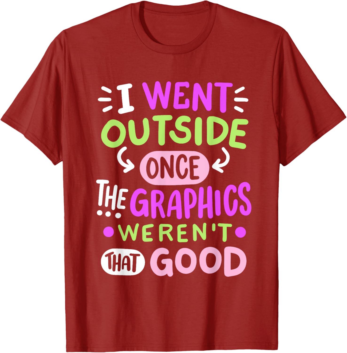 Funny Gamer T-Shirt I Went Outside Once Graphics Weren't That Good - 6