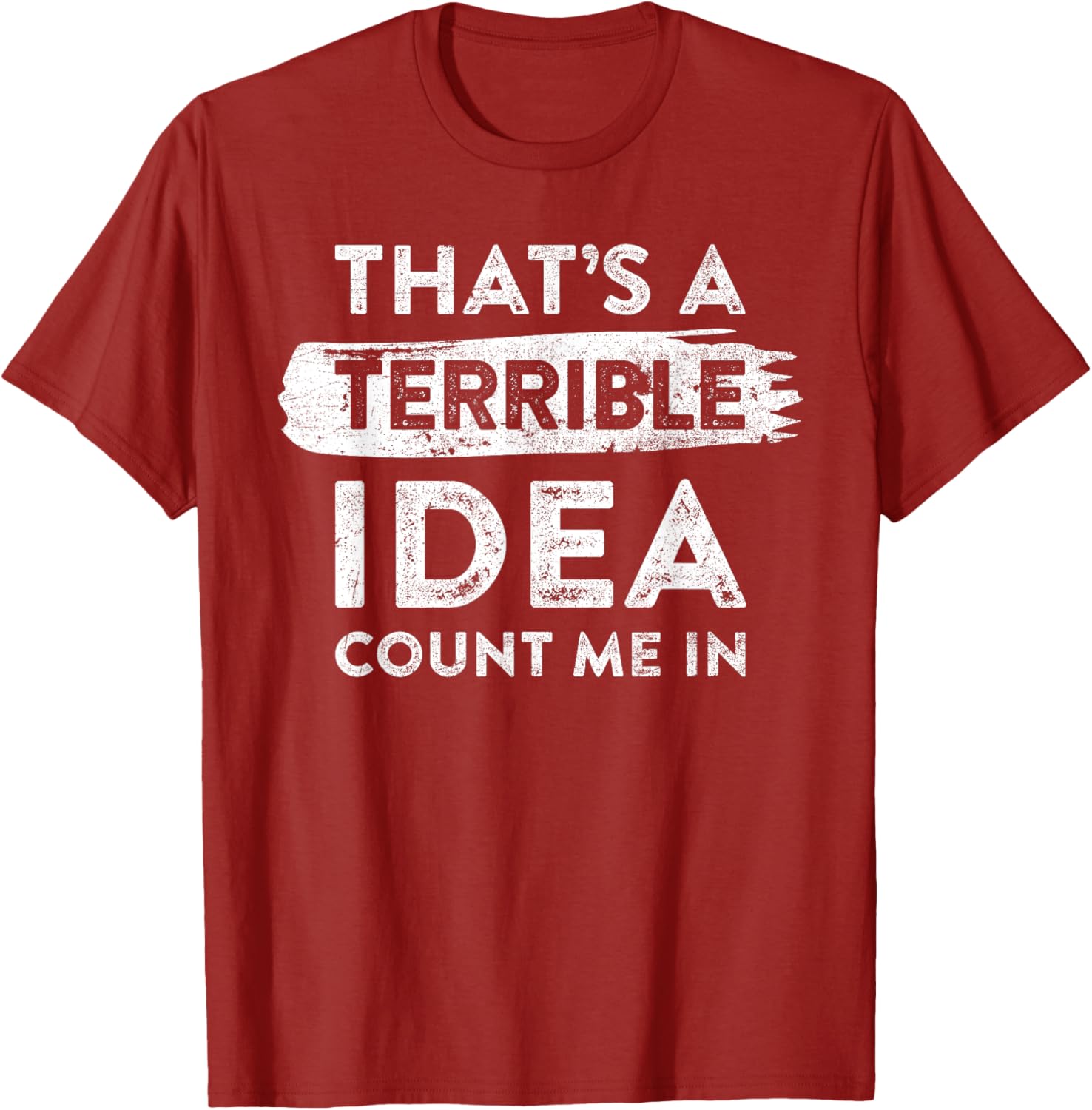 Funny That's A Terrible Idea Count Me In T-Shirt for Dry Humor Lovers - 3