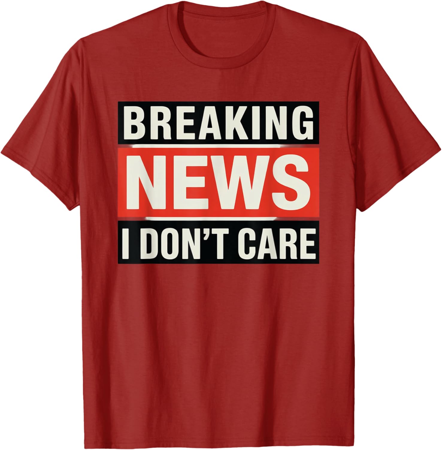 Funny Breaking News I Don't Care Sarcastic T-Shirt for Humor Lovers - 7