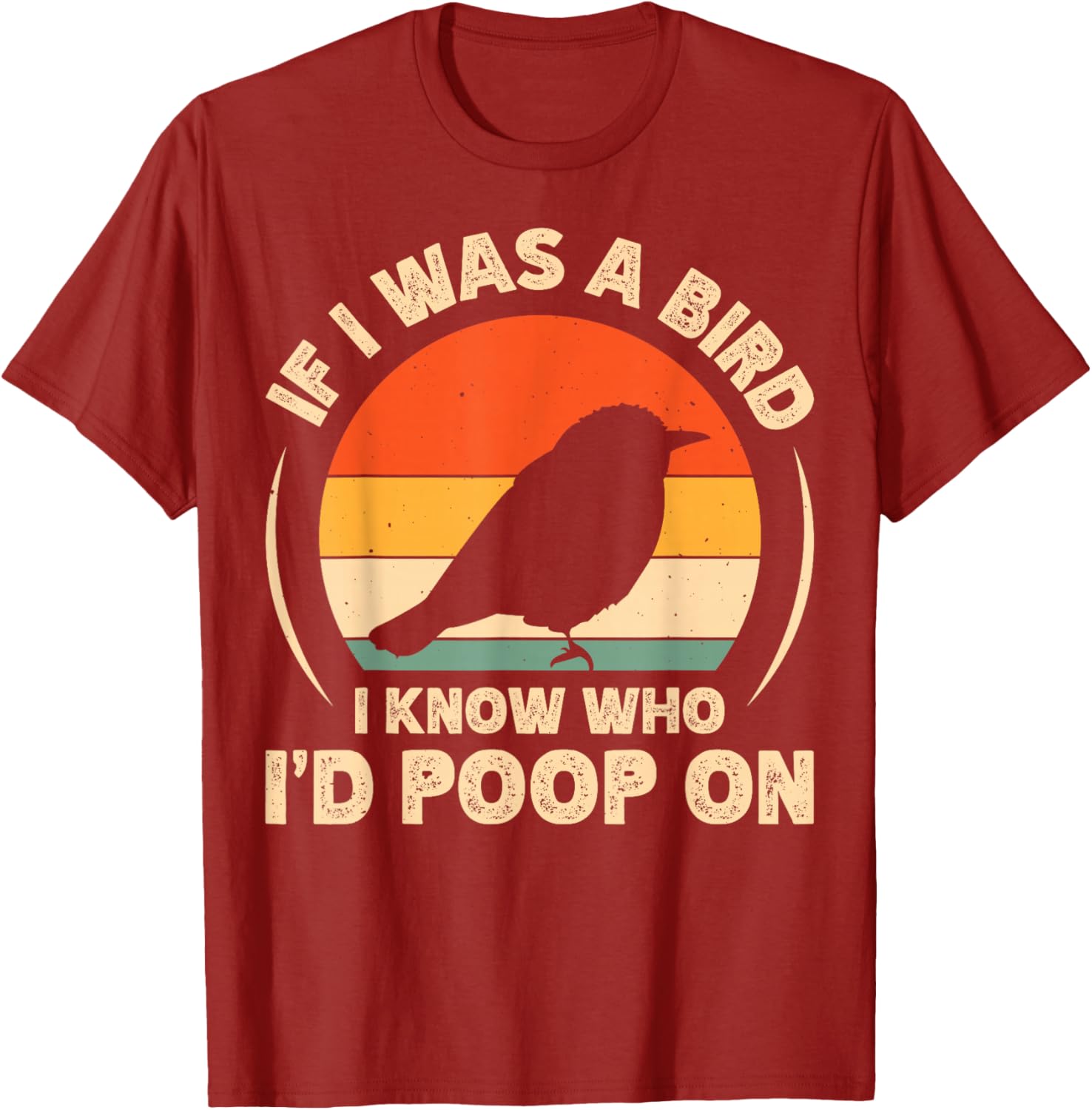Funny If I Was A Bird I'd Poop On T-Shirt for Bird Lovers and Humor Fans - 12