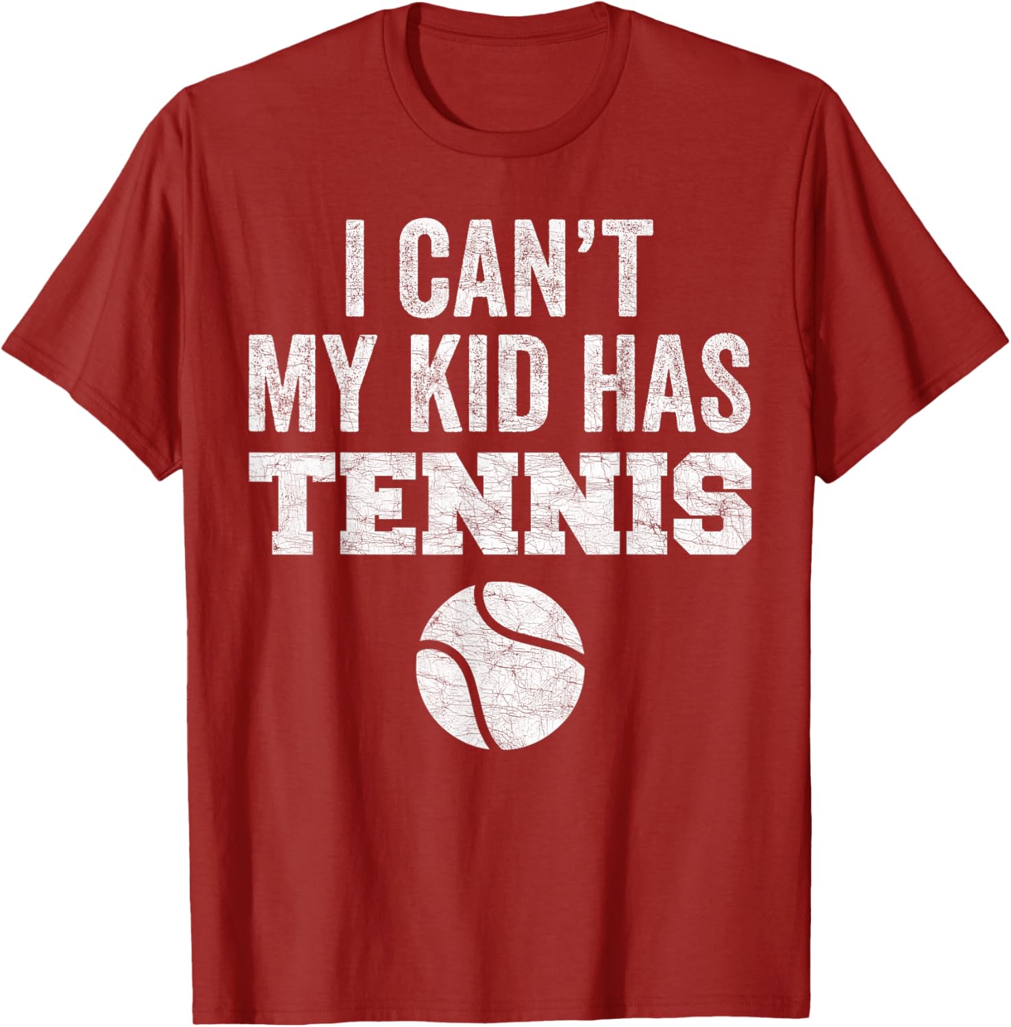 Funny Tennis Mom Dad Tee I Can't My Kid Has Tennis Distressed Style - 4