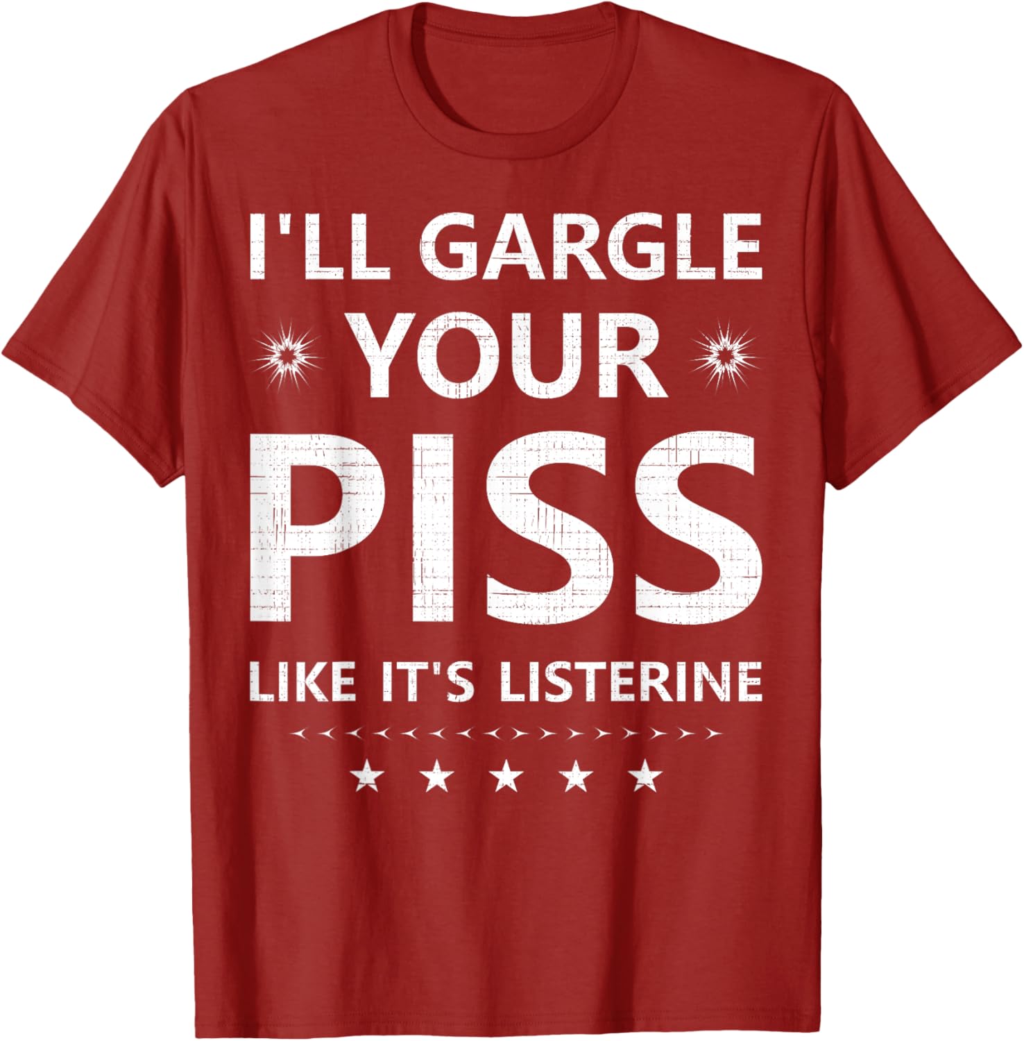 Funny I'll Gargle Your Piss Like It's Listerine Comfy T-Shirt - 9