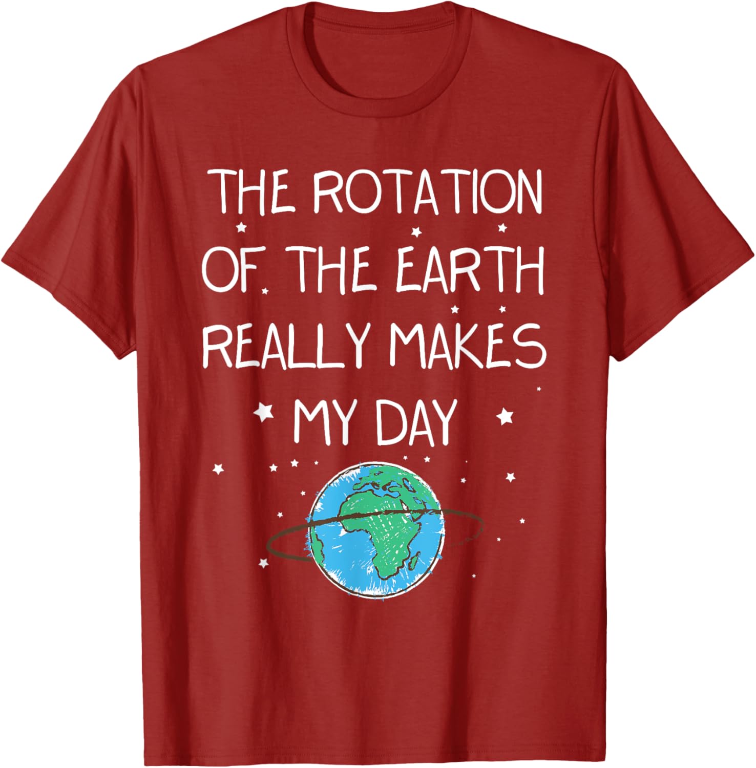 Earth Day T-Shirt - The Rotation Of The Earth Makes My Day Fun Tee - 15