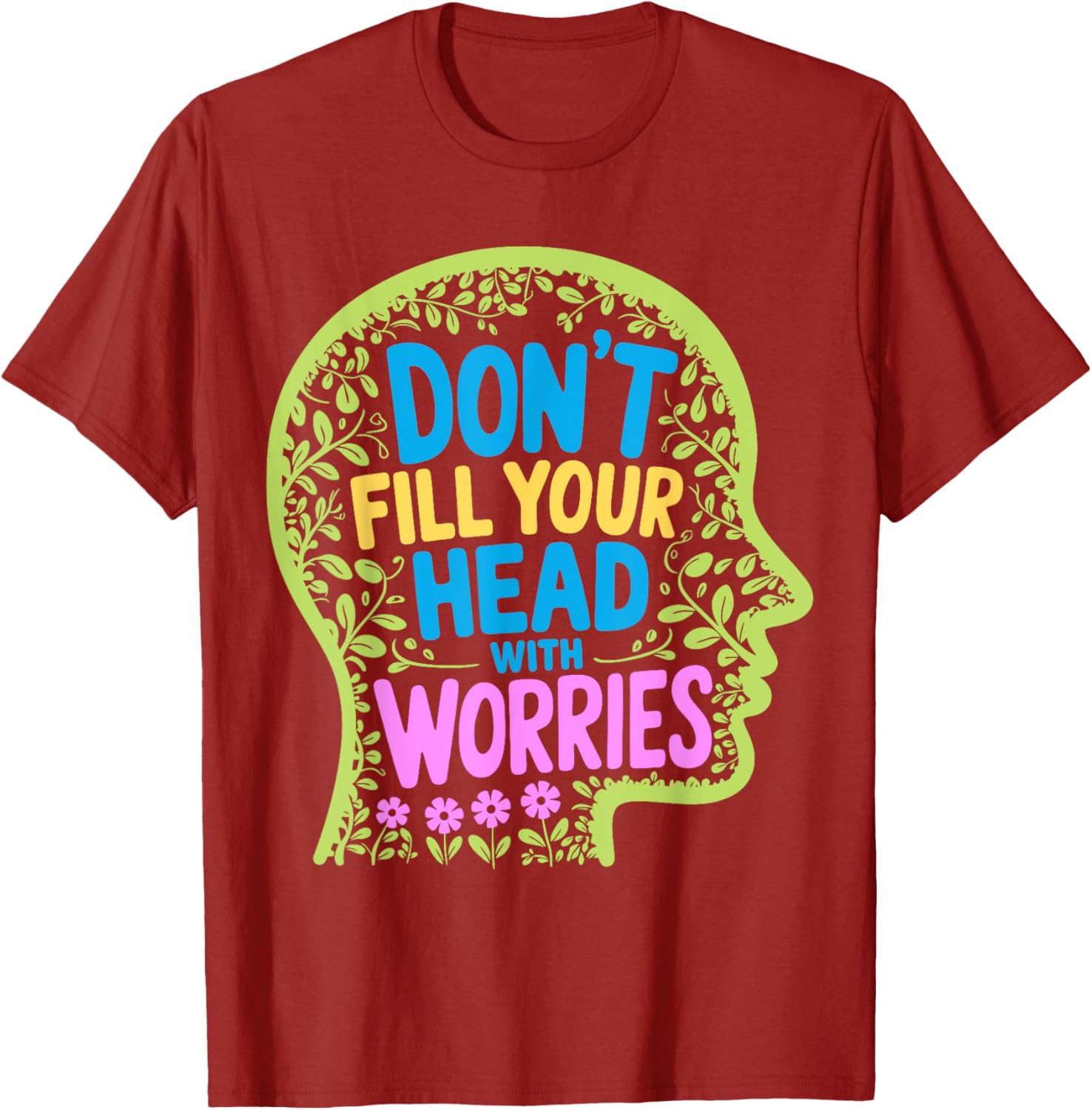 Inspirational Don't Fill Your Head With Worries Anxiety T-Shirt - 11