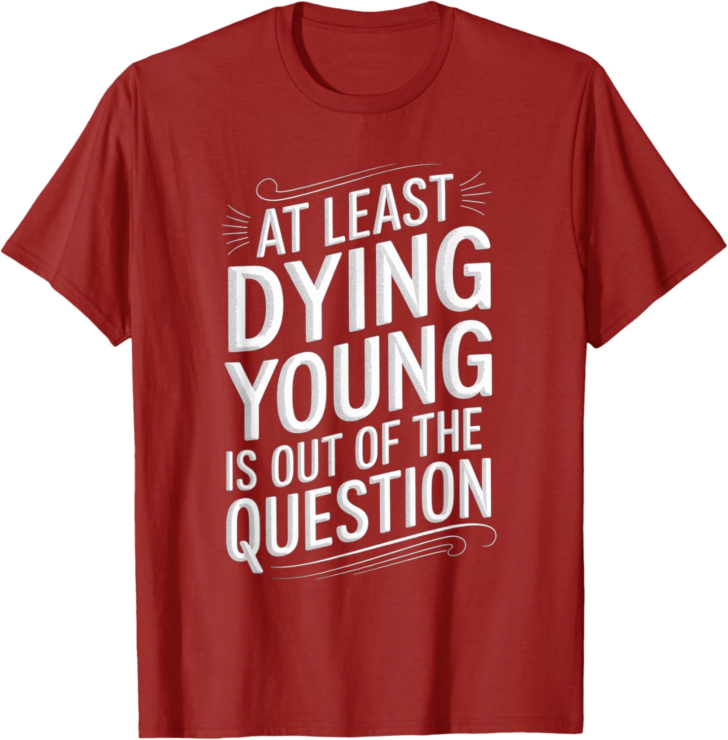 Humorous Dying Young T-Shirt for Men and Women - Fun Casual Wear - 21
