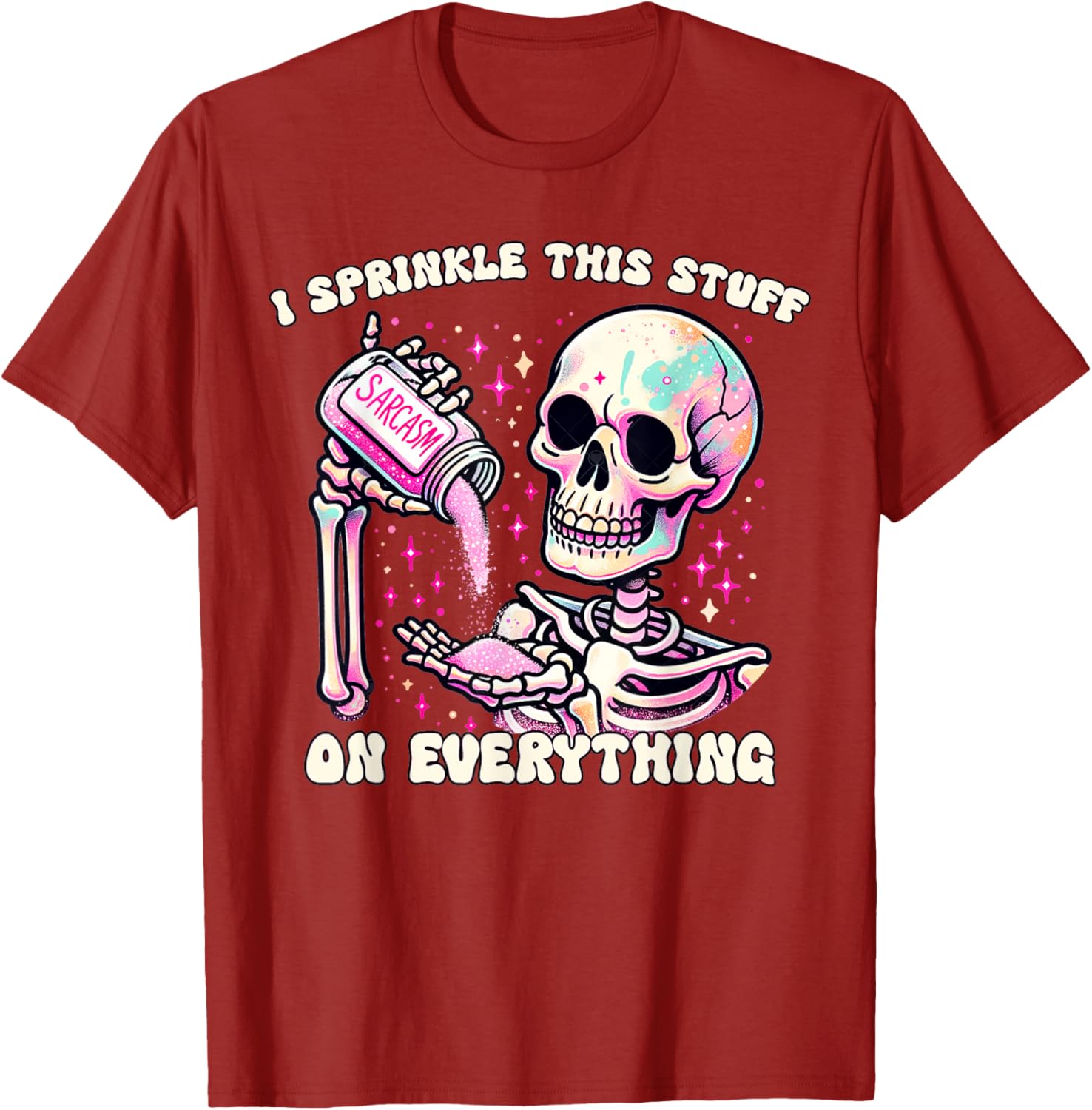 Humor Skeleton I Sprinkle This Stuff On Everything T-Shirt for Fun Lovers - 6