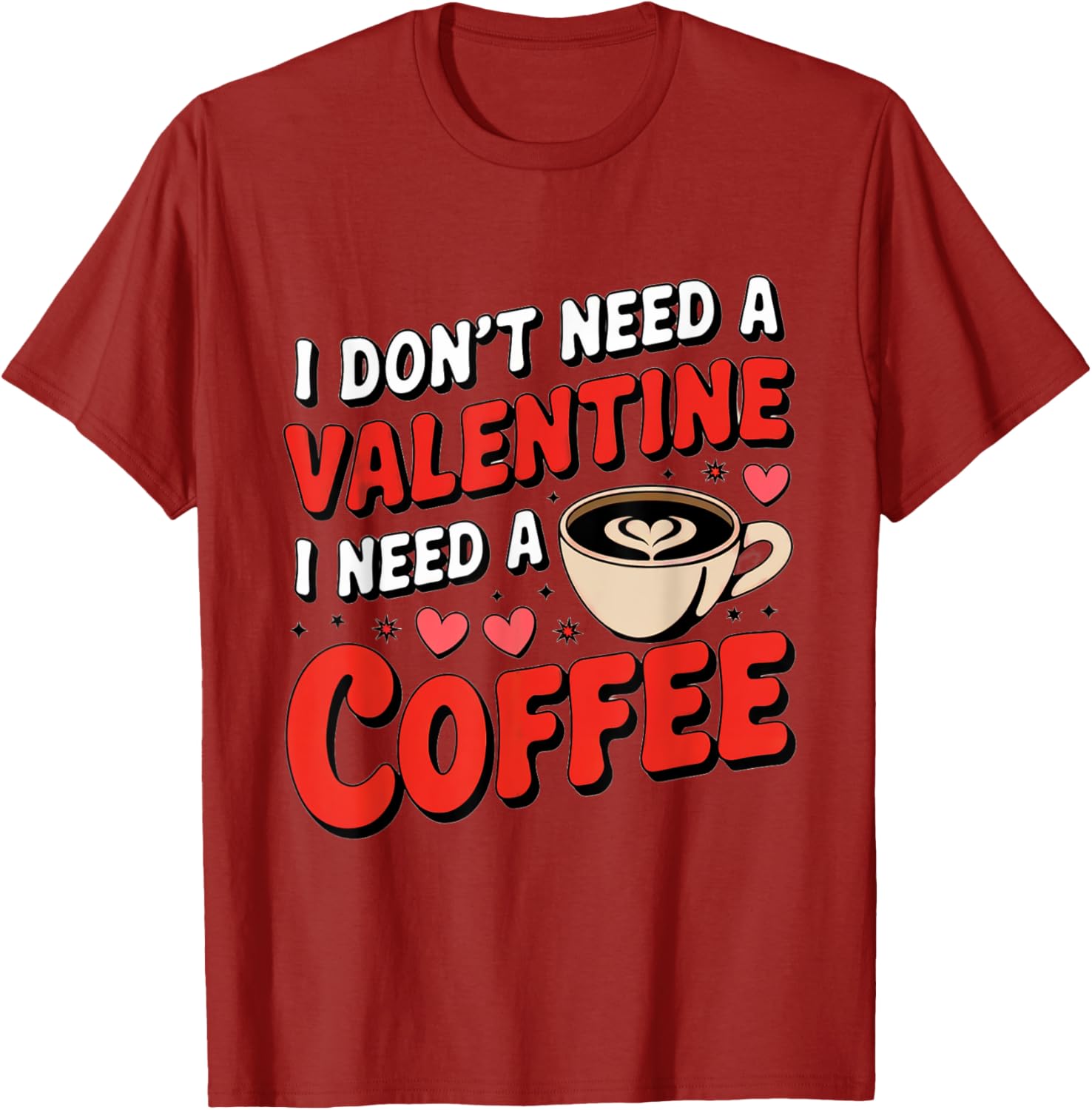 Funny I Don't Need A Valentine I Need Coffee T-Shirt for Valentine's Day - 16