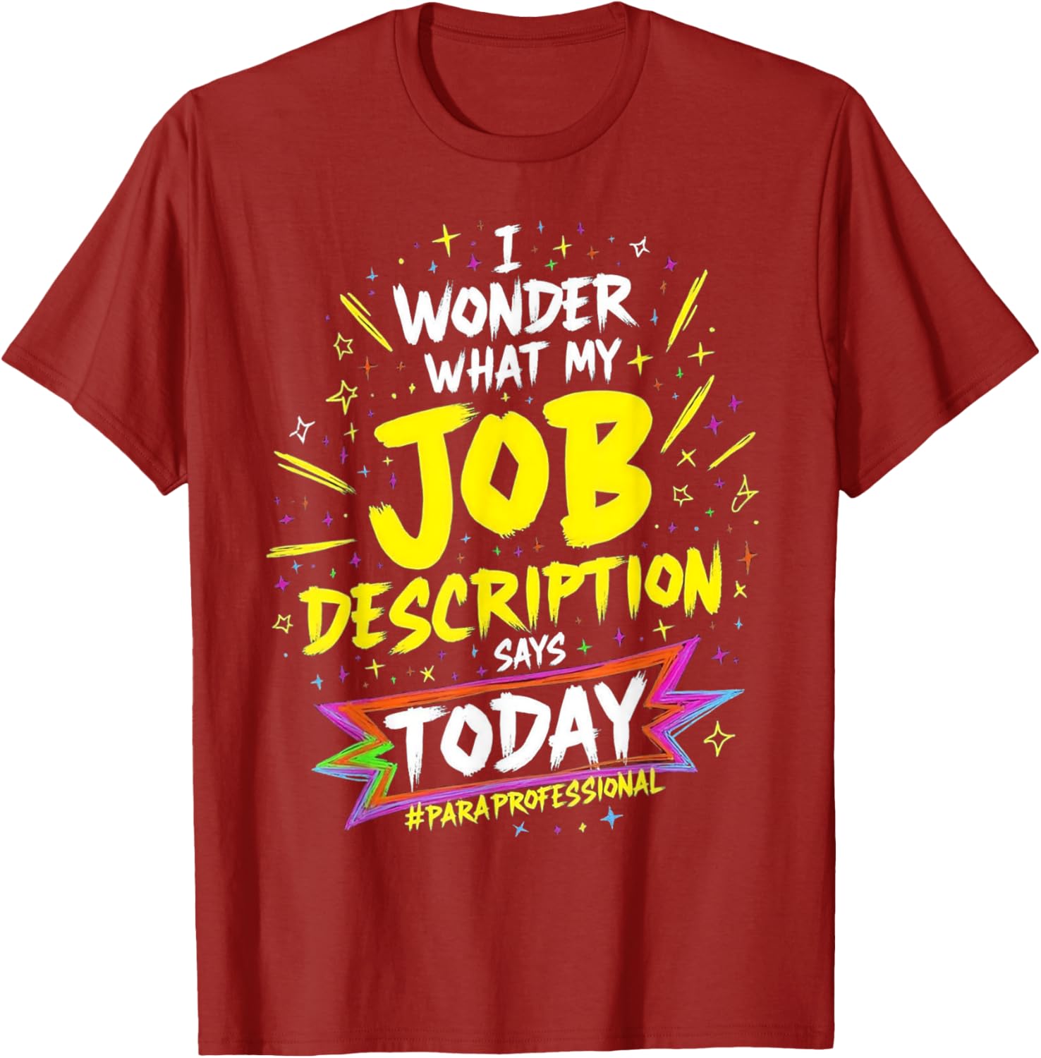 Funny Paraprofessional T-Shirt: Wonder My Job Description Says Today - 13