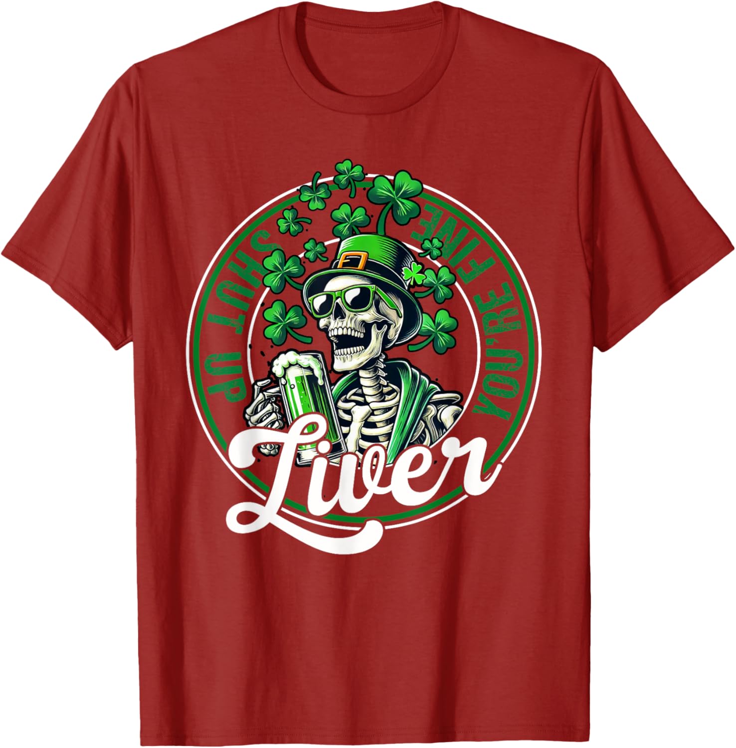 Funny Skeleton St Patricks Day T-Shirt Shut Up Liver Youre Fine Humor - 2