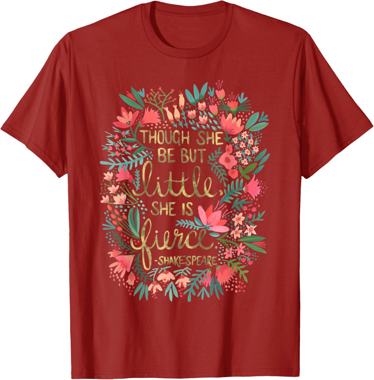 Fierce Yet Charming T-Shirt for Women - Though She Be But Little Design - 1