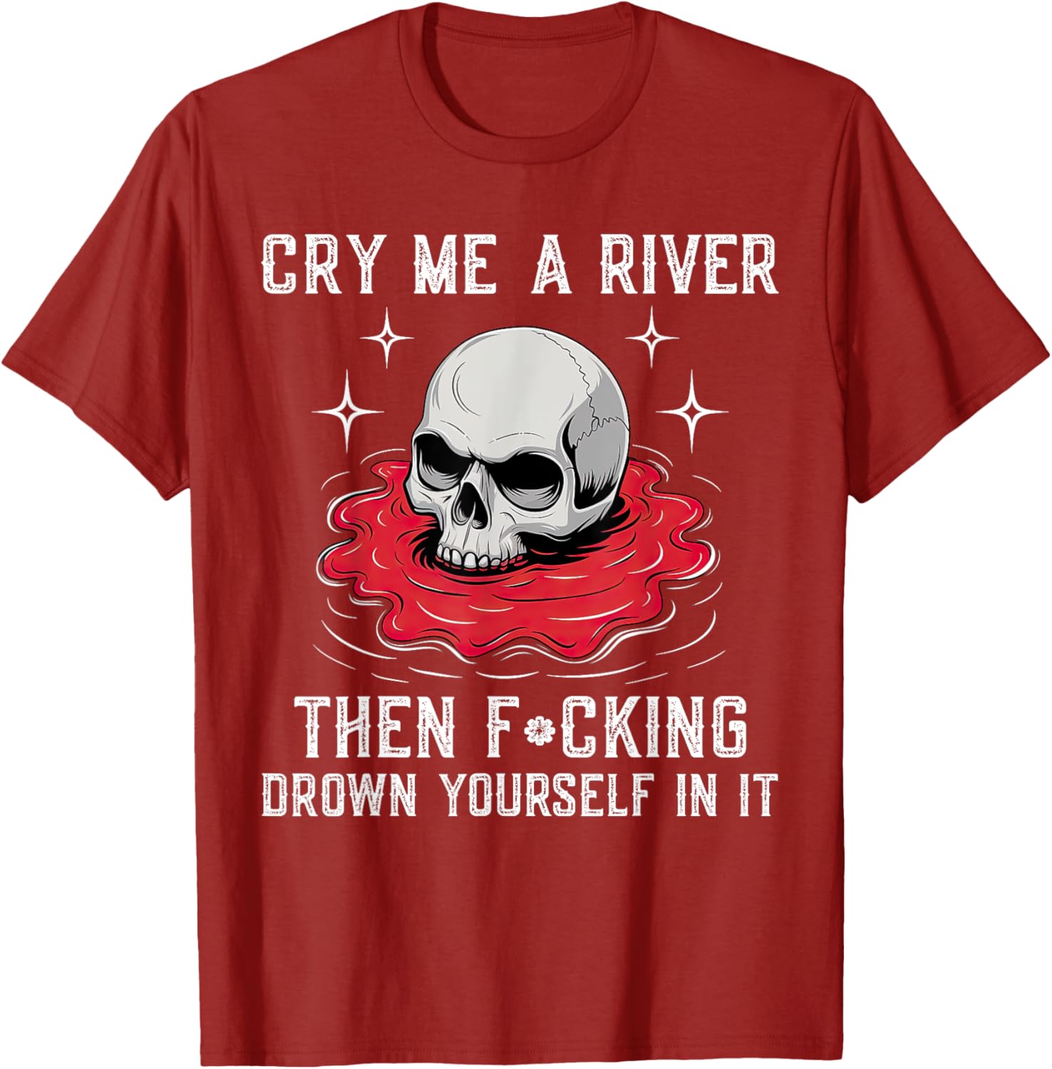 Unique Cry Me A River Drown Yourself T-Shirt for Bold Fashion Lovers - 21
