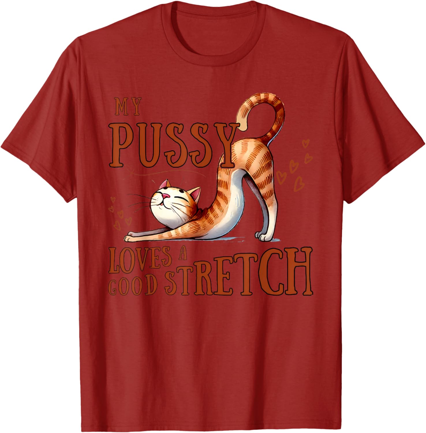 Funny Cat Lovers T-Shirt My Pussy Loves A Good Stretch for Men and Women - 21