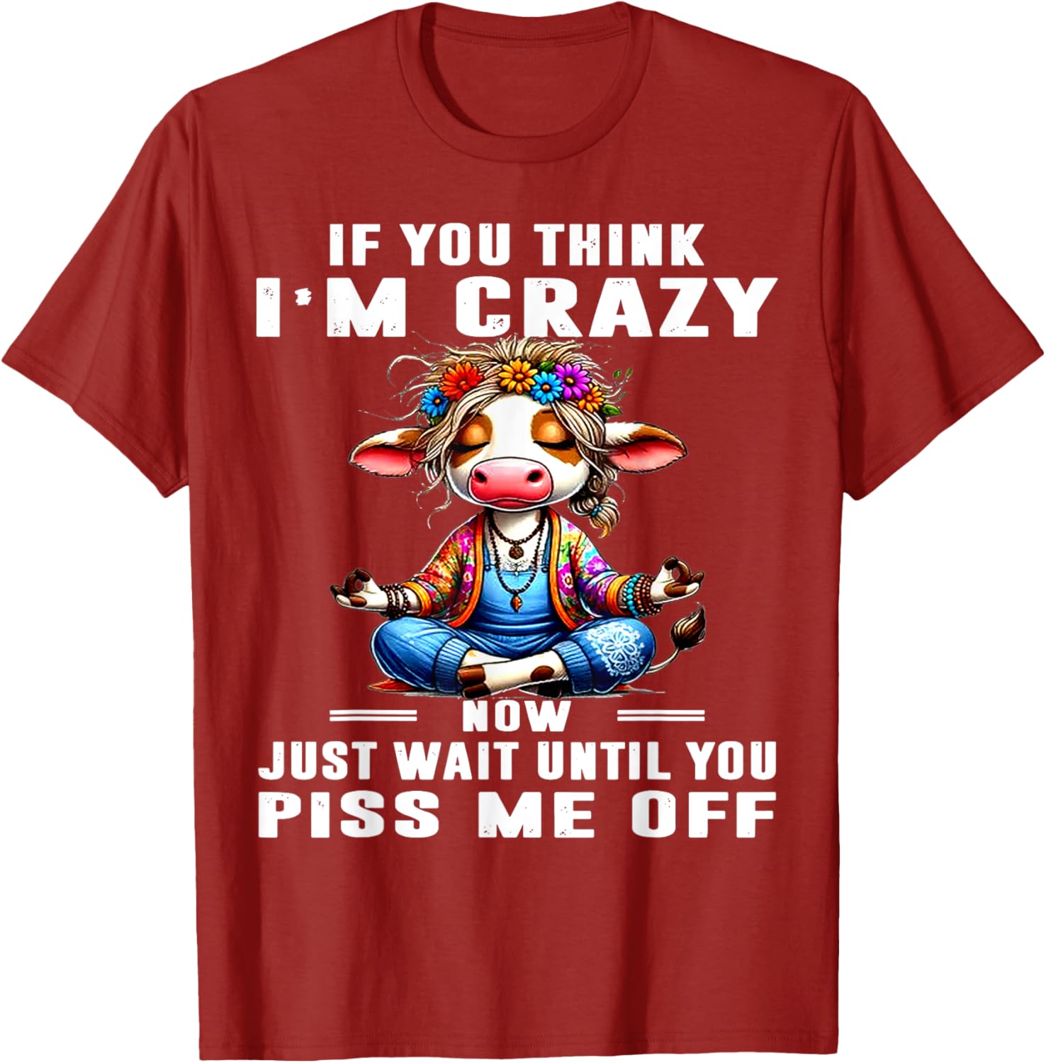 Funny Cow T-Shirt Think I'm Crazy Wait Until You Piss Me Off Humor Tee - 9