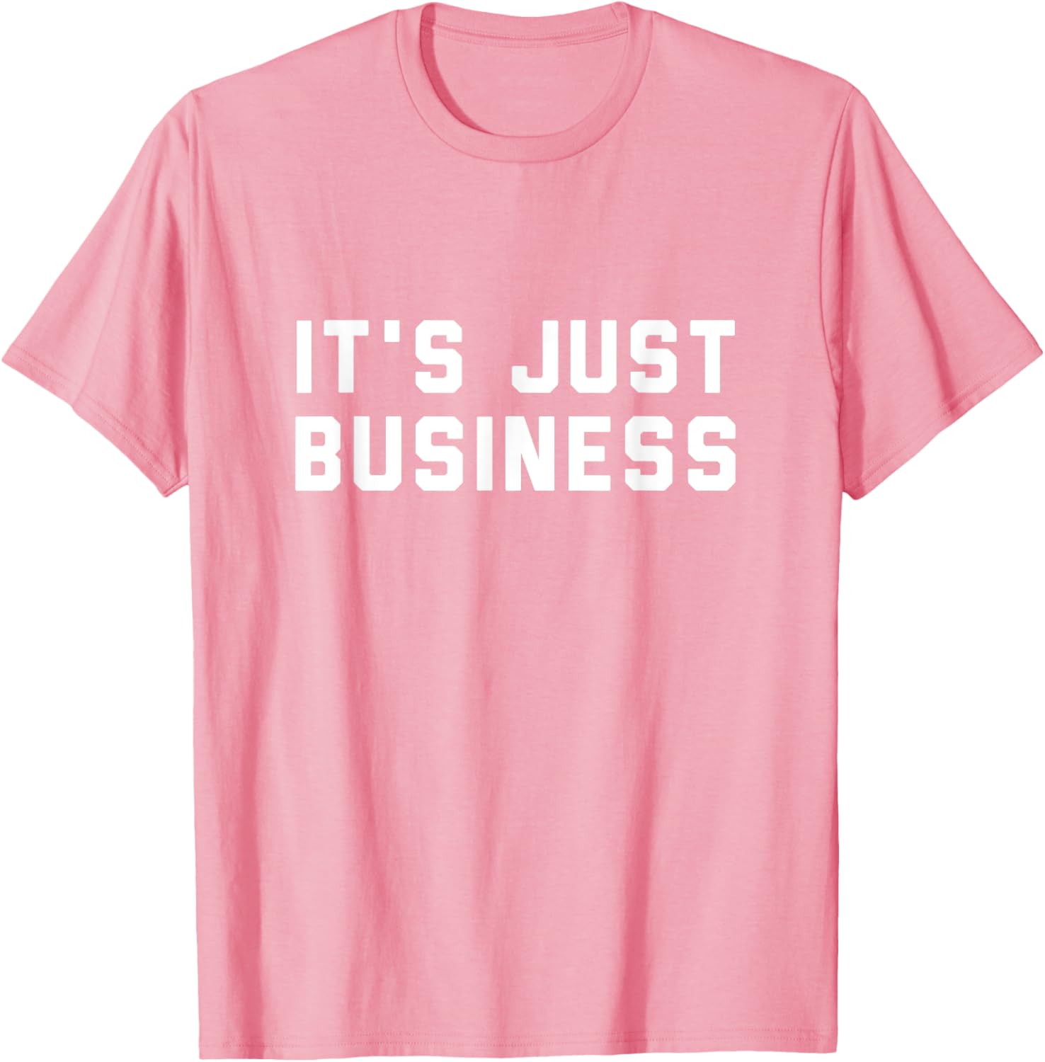 It's Just Business T-Shirt for Men and Women - Casual Style Apparel - 4