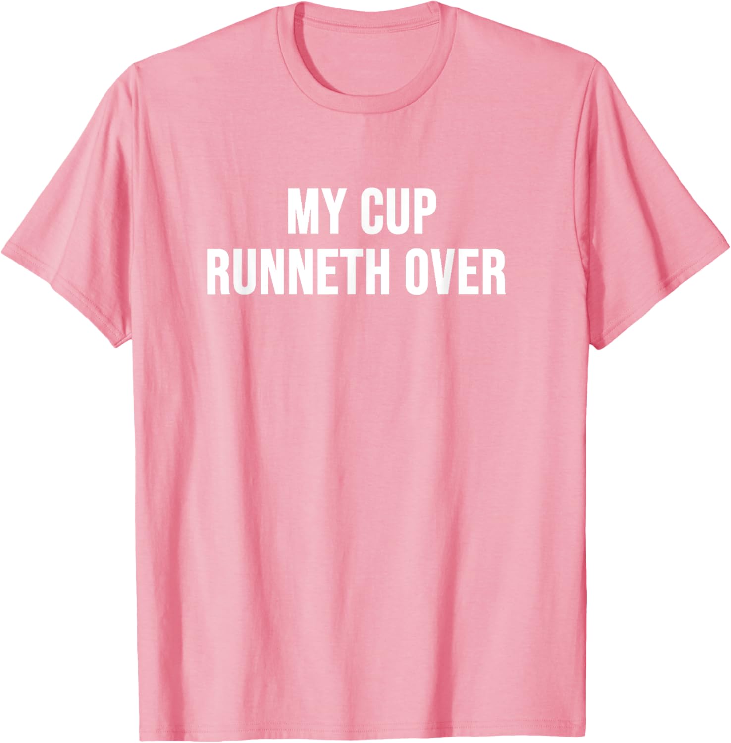 My Cup Runneth Over T-Shirt for Comfort and Style in Everyday Wear - 12