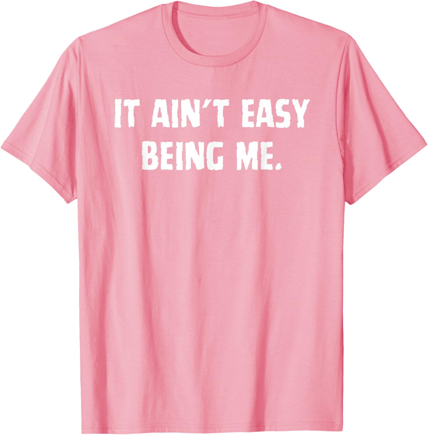 Funny It Ain't Easy Being Me T-Shirt for Men and Women – Casual Wear - 18