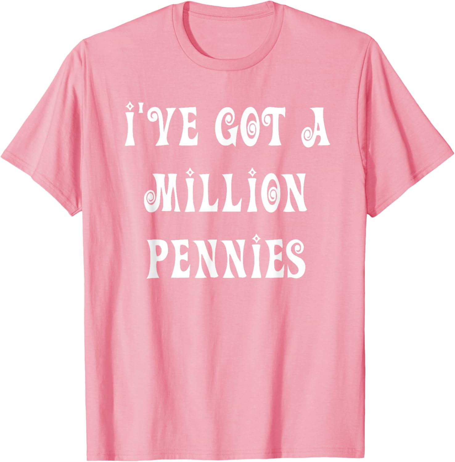 I've Got a Million Pennies T-Shirt - Fun & Unique Graphic Tee for All Ages - 15