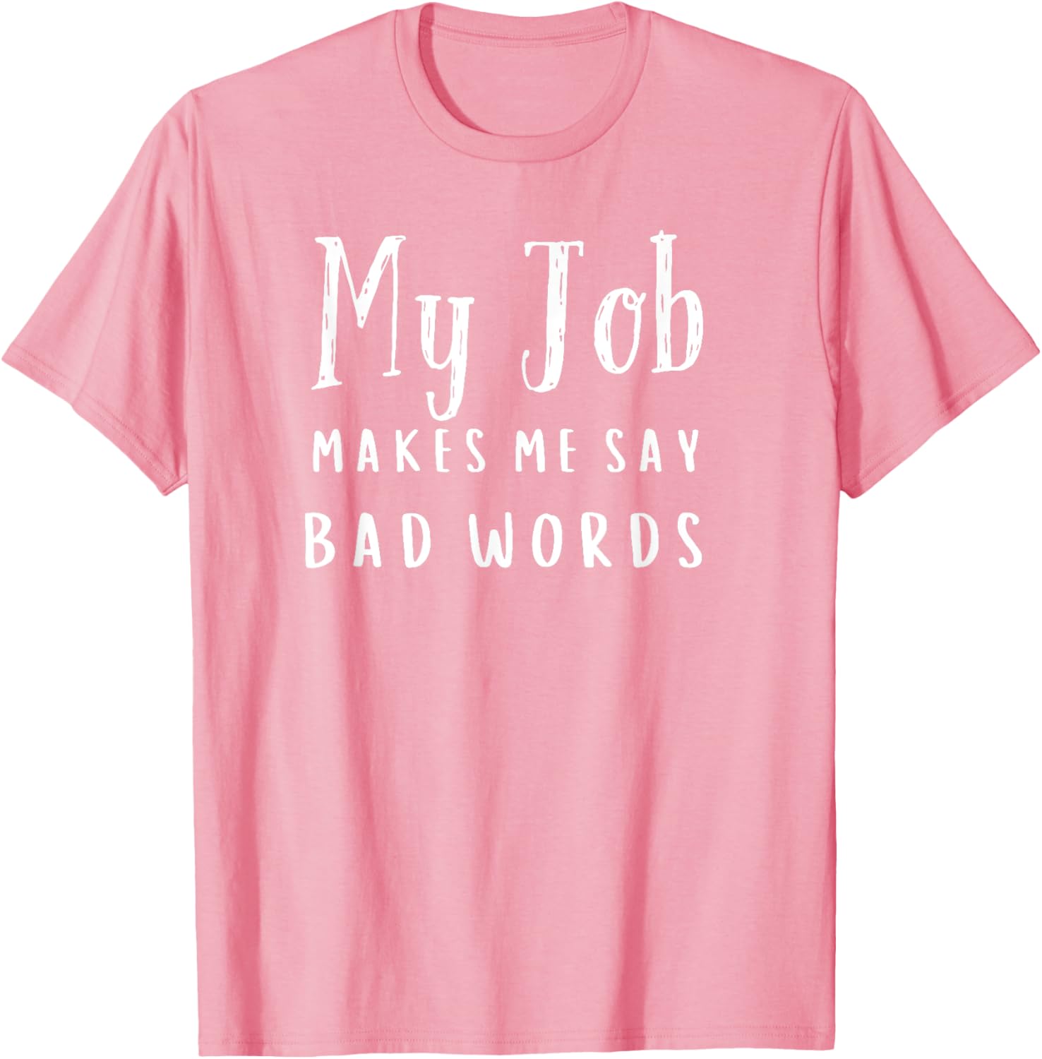 Funny My Job Makes Me Say Bad Words T-Shirt for Work Humor and Fun - 13