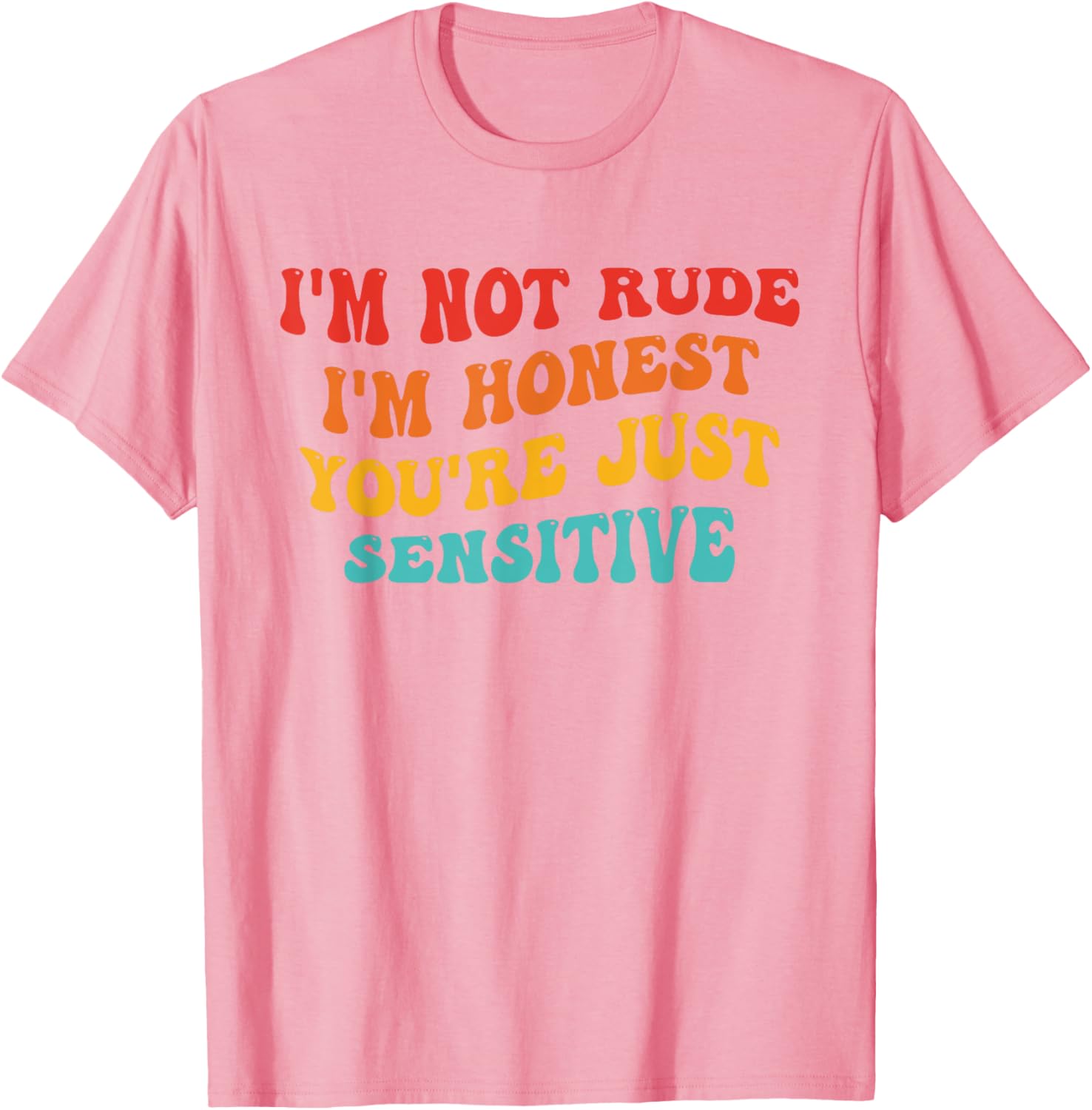 Honest Statement T-Shirt I'm Not Rude You're Just Sensitive Funny Apparel - 3