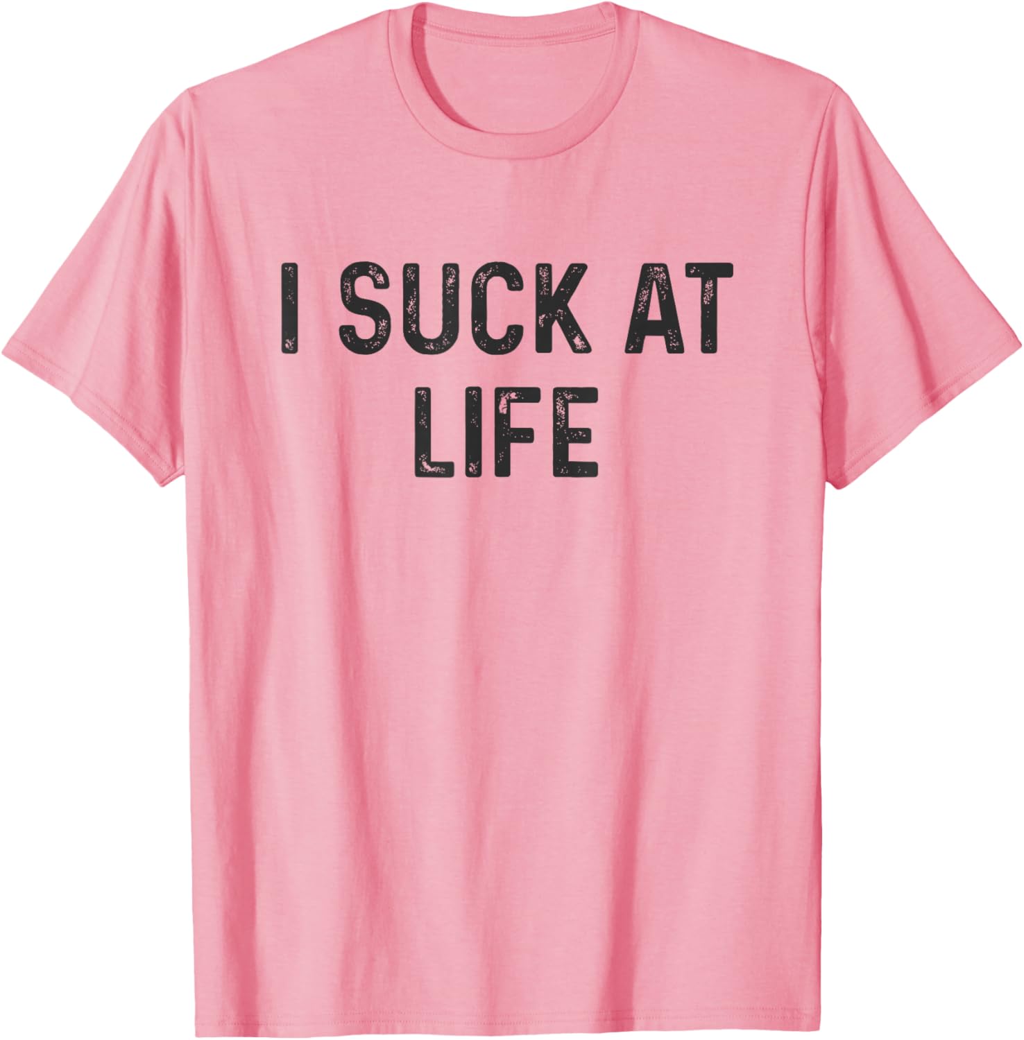 Self Deprecating I Suck at Life Humor T-Shirt for Fun Casual Wear - 13
