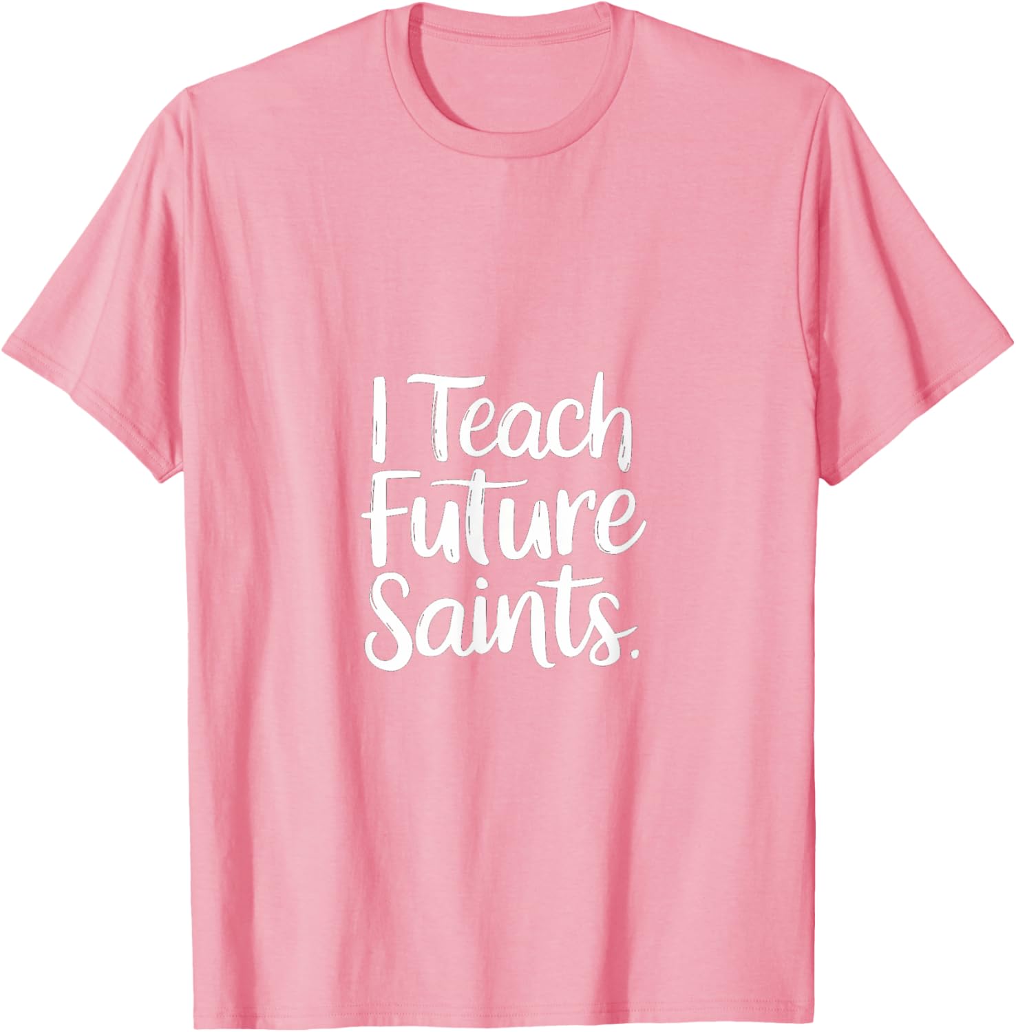 I Teach Future Saints Catholic Educator Teacher T-Shirt for Men and Women - 25