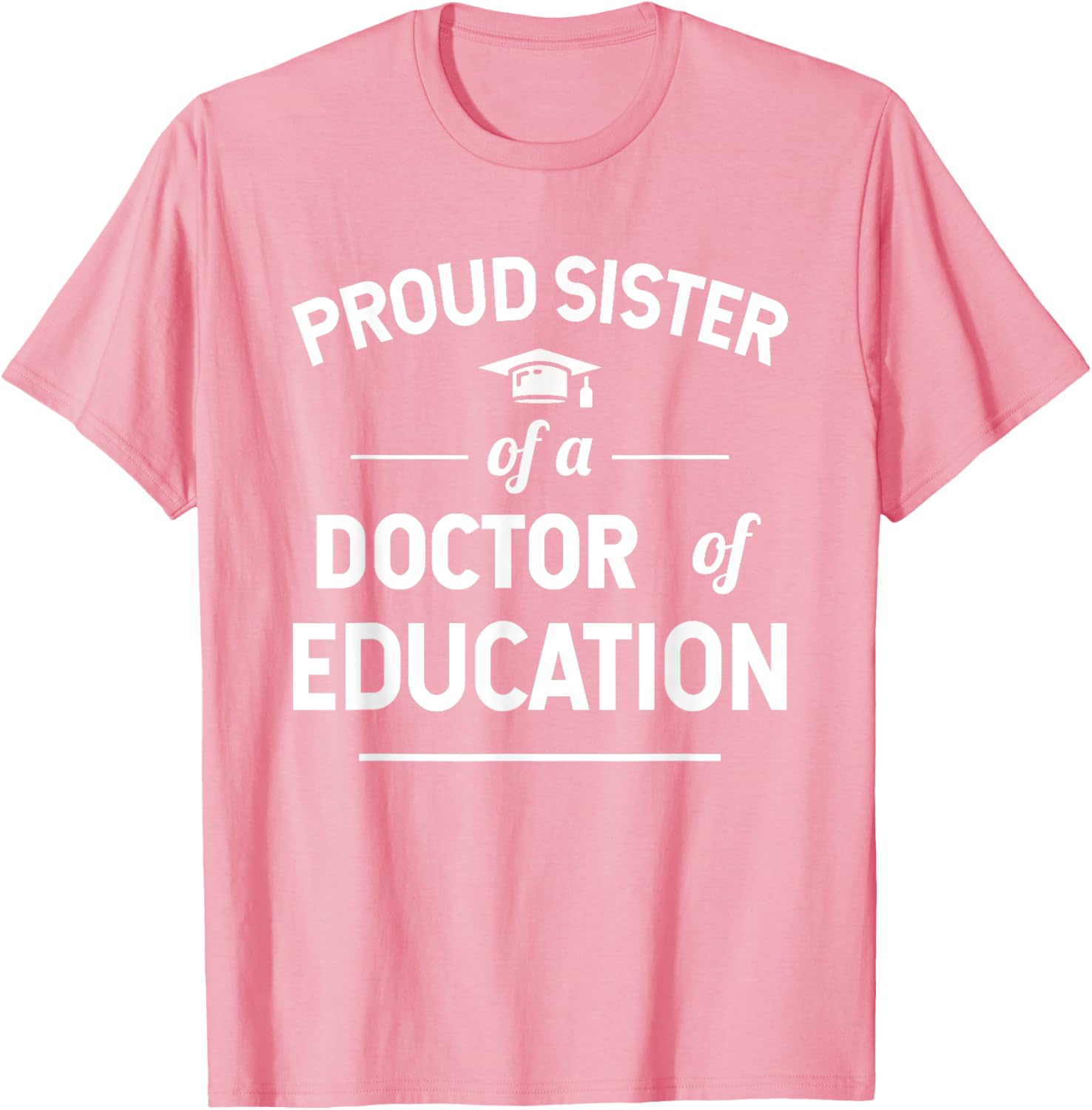 Proud Sister of a Doctor of Education T-Shirt for Family Celebrations - 5