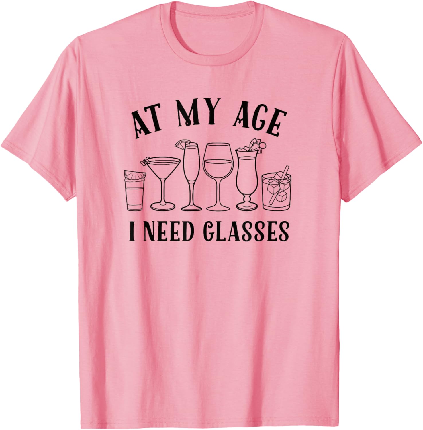 Funny At My Age I Need Glasses Cocktail T-Shirt for Humor Lovers - 9