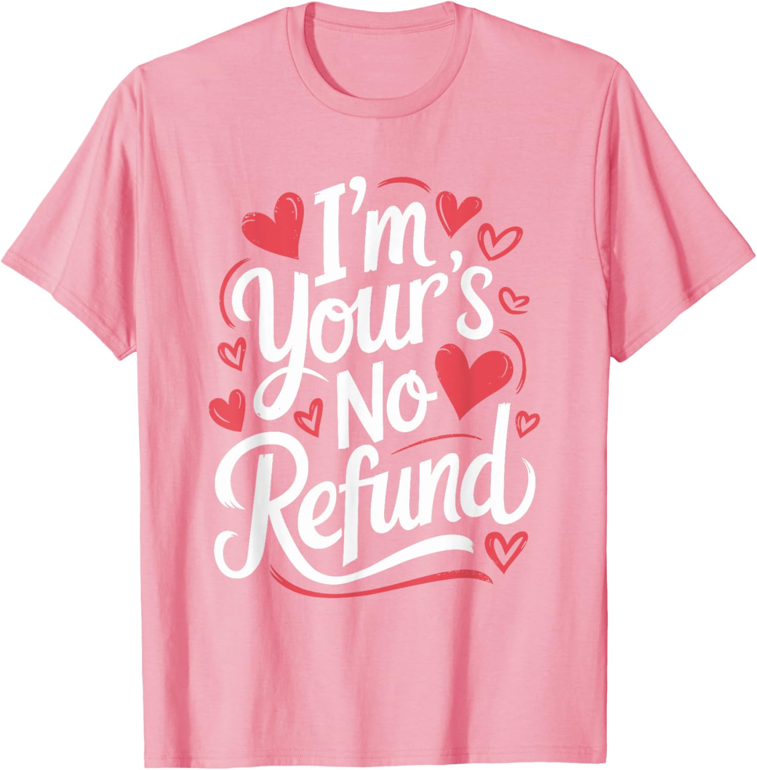 I'M Your'S No Refund Valentine Heart T-Shirt for Sweethearts - 17