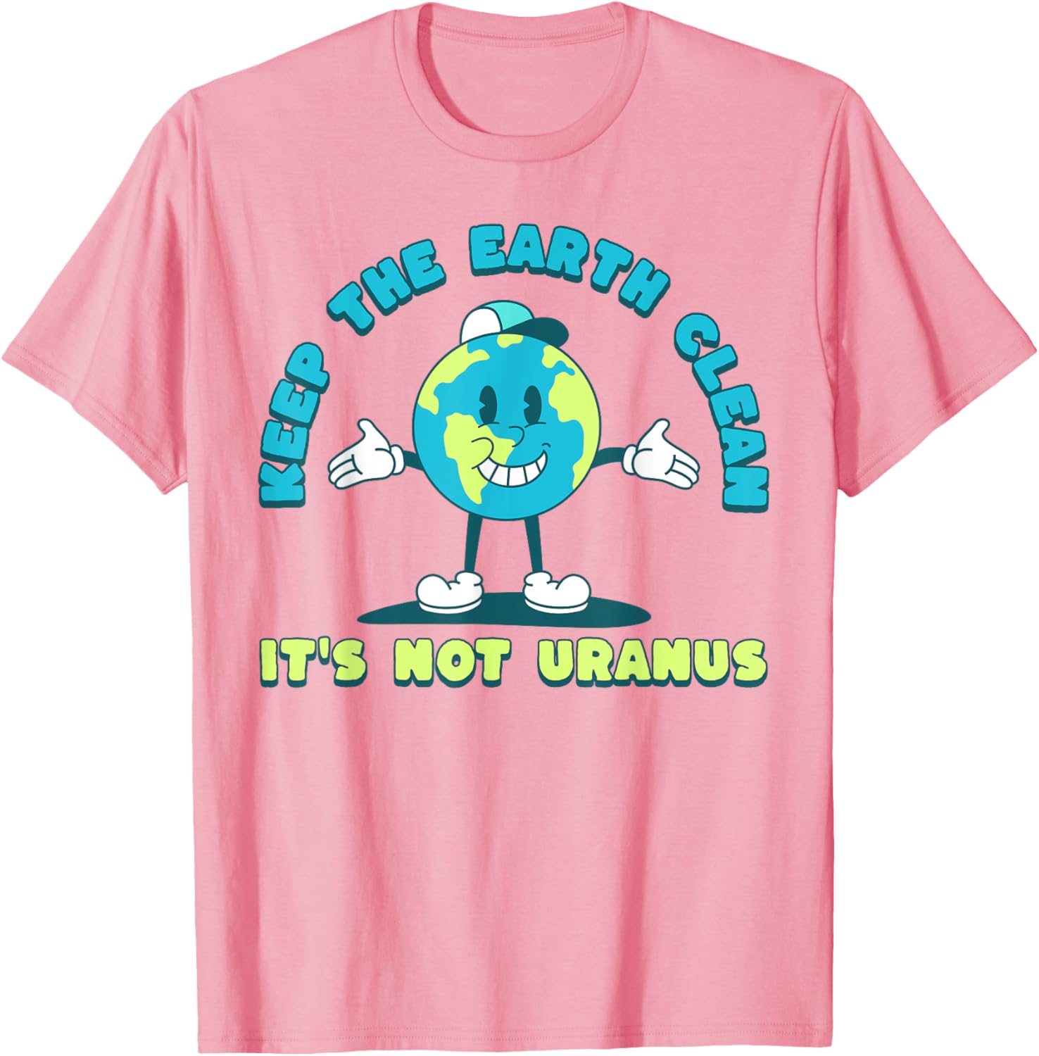 Keep The Earth Clean Its Not Uranus Fun Earth Day T-Shirt for Everyone - 1
