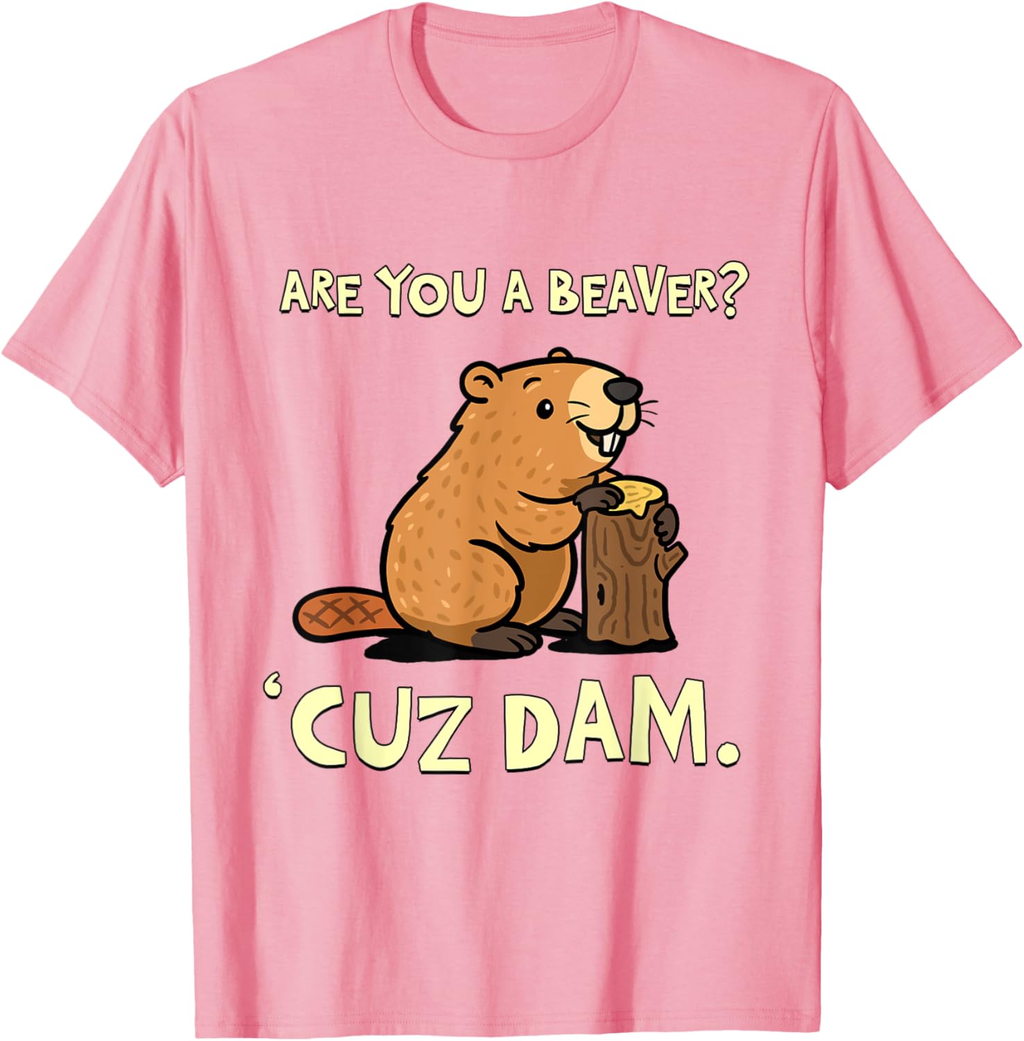 Funny Beaver Pun T-Shirt - Are You a Beaver Cuz Dam Humor Tee - 12