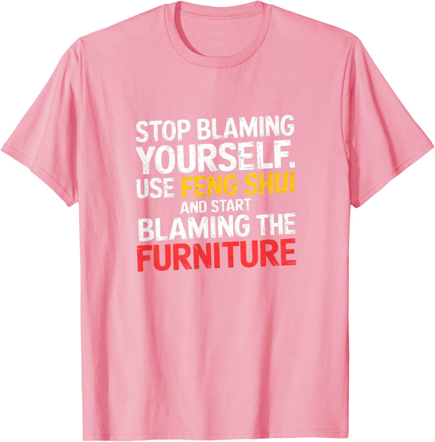 Funny Feng Shui Blame Your Furniture T-Shirt Stylish Humor Tee for All - 27