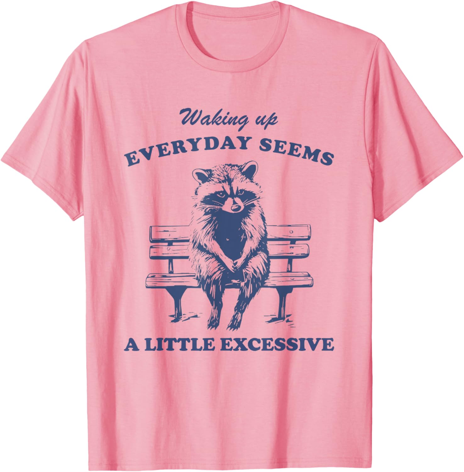 Funny Raccoon T-Shirt for Lazy Days Waking Up Everyday Is Excessive - 13