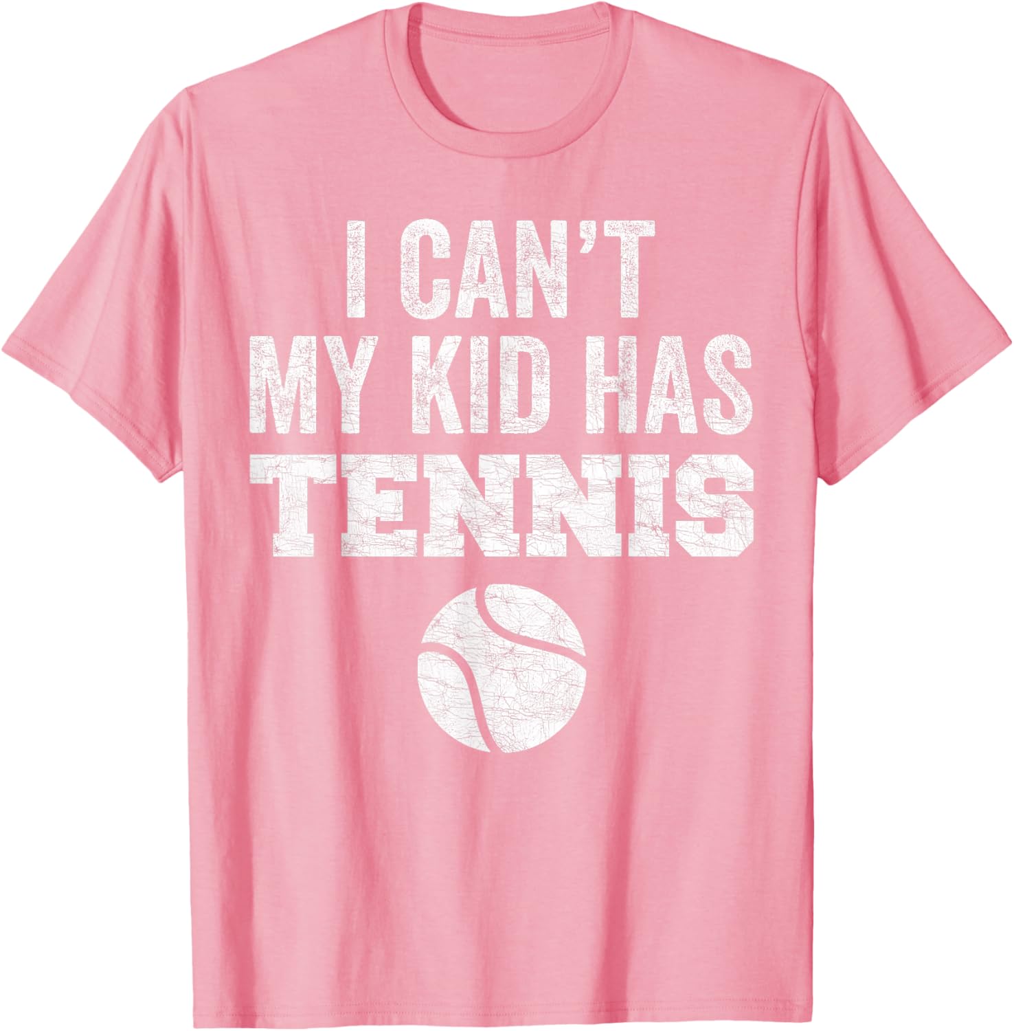 Funny Tennis Mom Dad Tee I Can't My Kid Has Tennis Distressed Style - 14