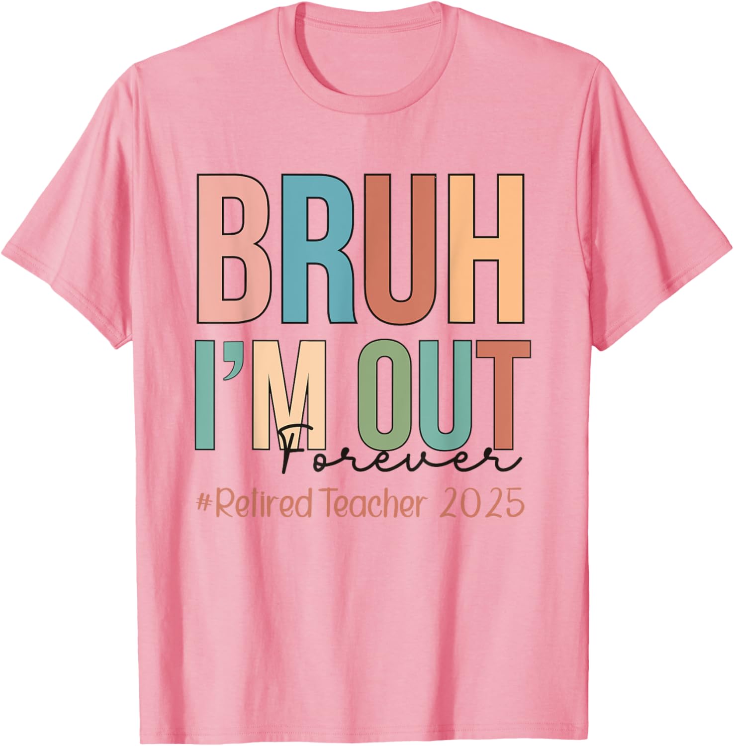 Retired Teacher T-Shirt Bruh I'm Out Forever Perfect for School's Out - 2