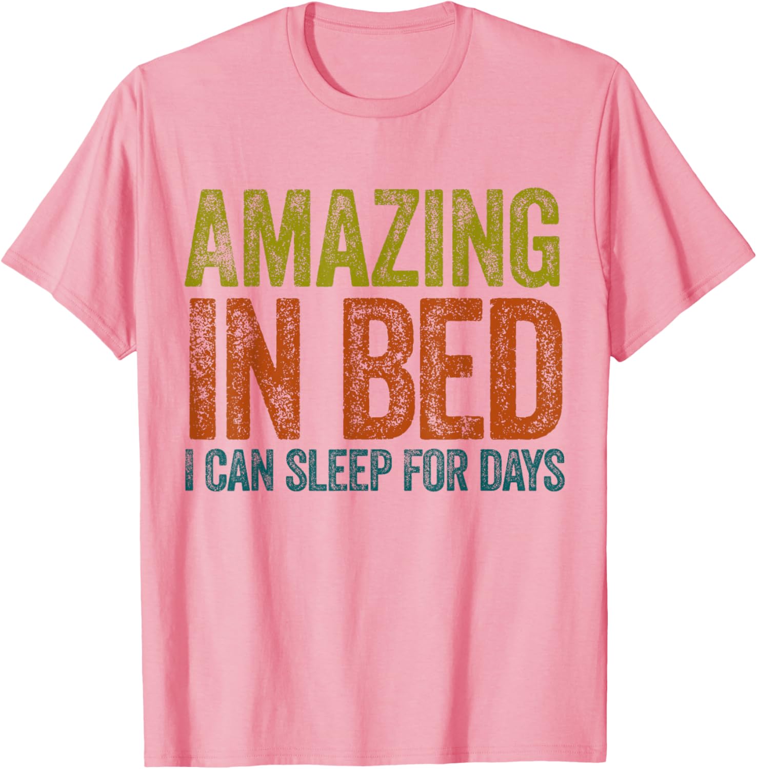 Funny Adult Humor T-Shirt Amazing in Bed I Can Sleep for Days - 16