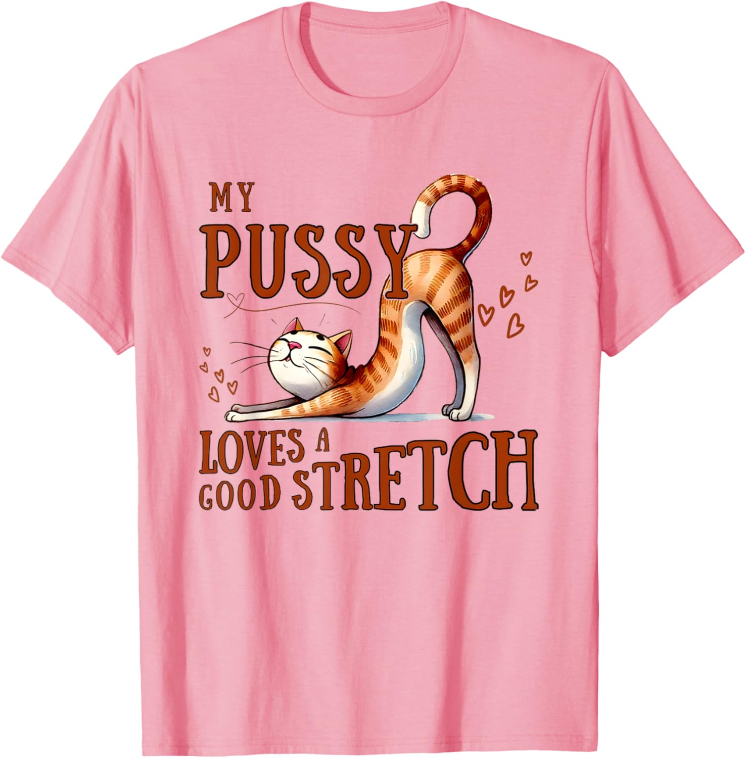 My Pussy Loves A Good Stretch T-Shirt Comfortable Cotton Tee for Cat Lovers - 1