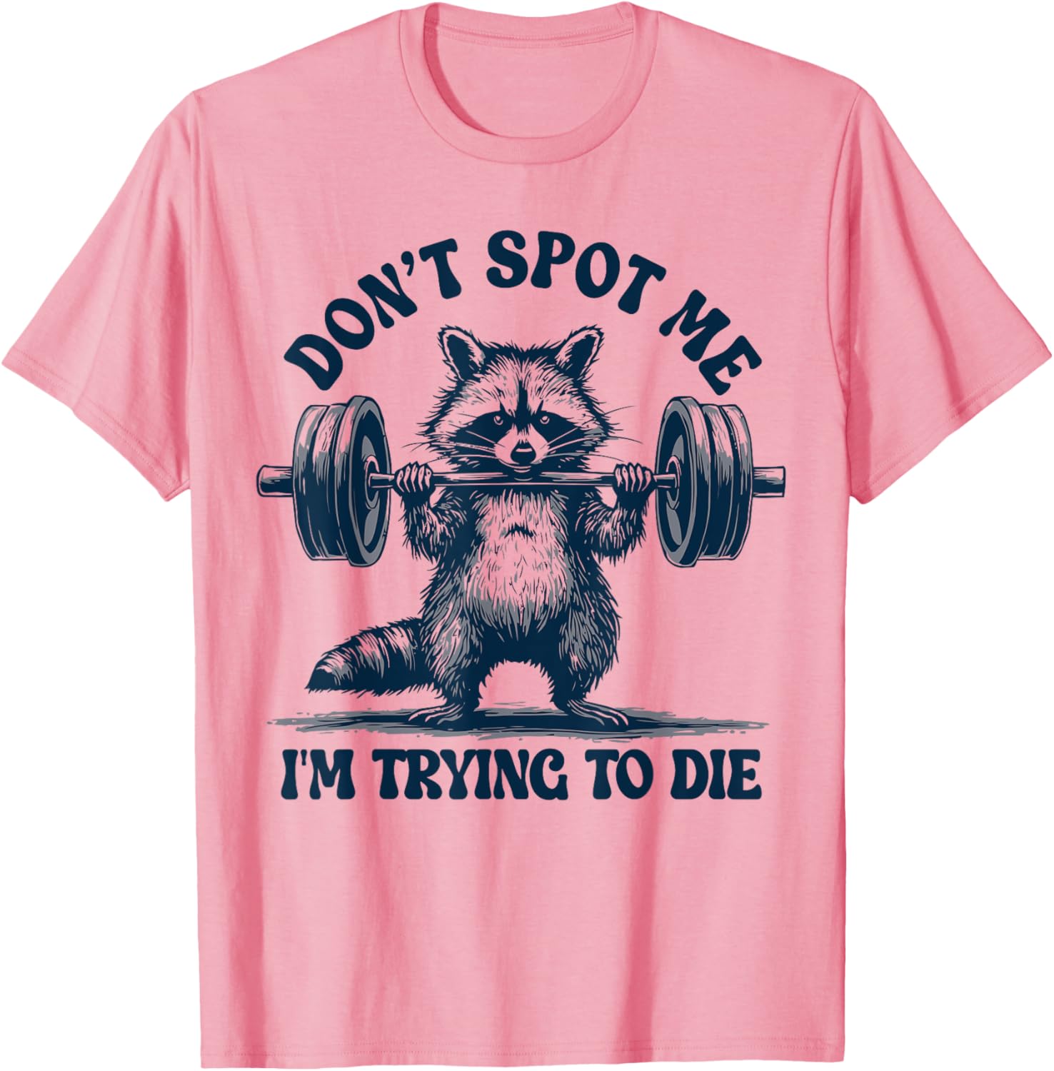 Funny Gym Raccoon Don't Spot Me I'm Trying to Die Training T-Shirt - 14